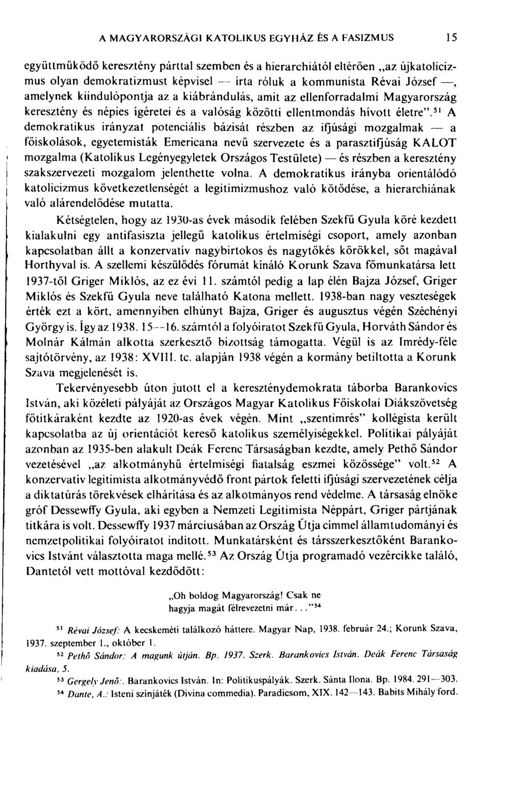 A MAGYARORSZÁGI KATOLIKUS EGYHÁZ ÊS A FASIZMUS 15 együttműködő keresztény párttal szemben és a hierarchiától eltérően az újkatolicizmus olyan demokratizmust képvisel írta róluk a kommunista Révai