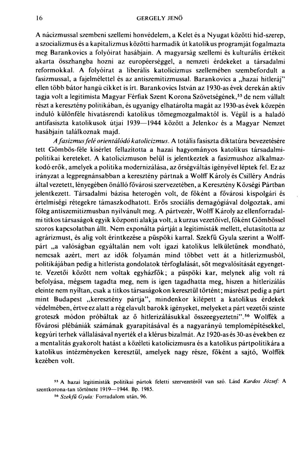 16 GERGELY JENŐ A nácizmussal szembeni szellemi honvédelem, a Kelet és a Nyugat közötti híd-szerep, a szocializmus és a kapitalizmus közötti harmadik út katolikus programját fogalmazta meg