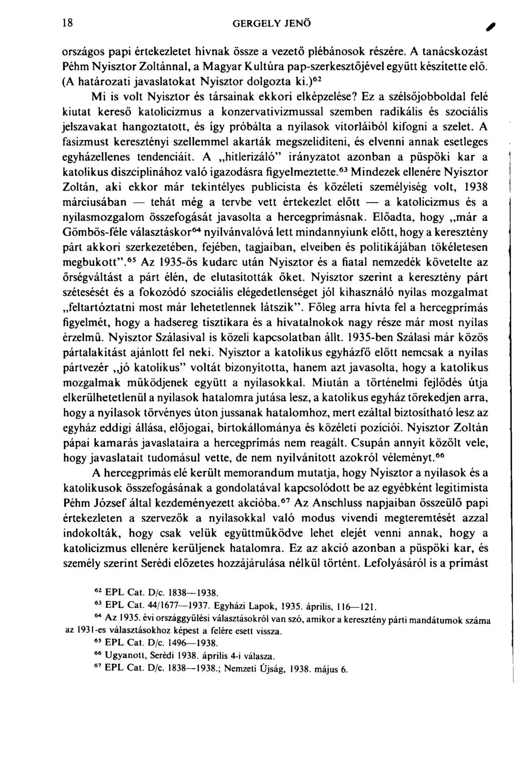 18 GERGELY JENŐ országos papi értekezletet hívnak össze a vezető plébánosok részére. A tanácskozást Péhm Nyisztor Zoltánnal, a Magyar Kultúra pap-szerkesztőjével együtt készítette elő.