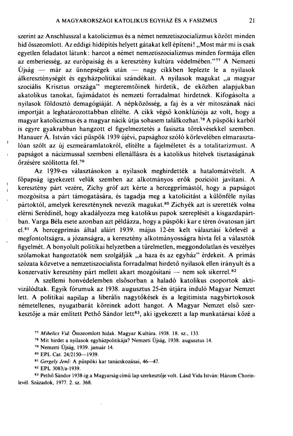 A MAGYARORSZÁGI KATOLIKUS EGYHÁZ ÊS A FASIZMUS 21 szerint az Anschlusszal a katolicizmus és a német nemzetiszocializmus között minden híd összeomlott. Az eddigi hídépítés helyett gátakat kell építeni!