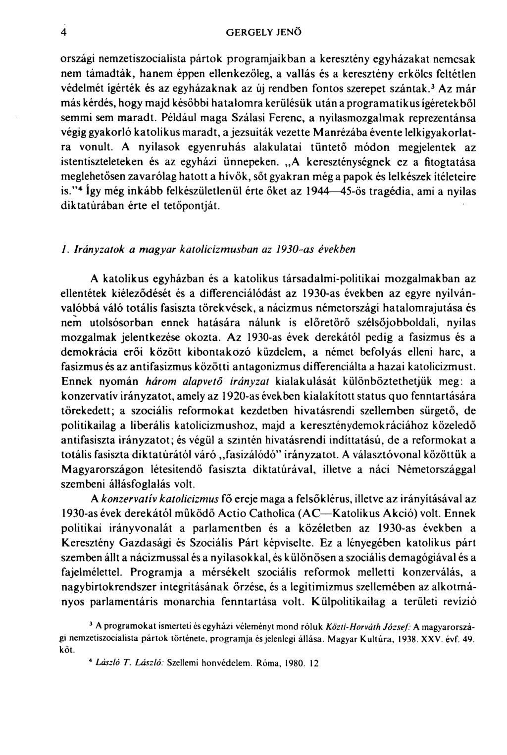 4 GERGELY JENŐ országi nemzetiszocialista pártok programjaikban a keresztény egyházakat nemcsak nem támadták, hanem éppen ellenkezőleg, a vallás és a keresztény erkölcs feltétlen védelmét ígérték és
