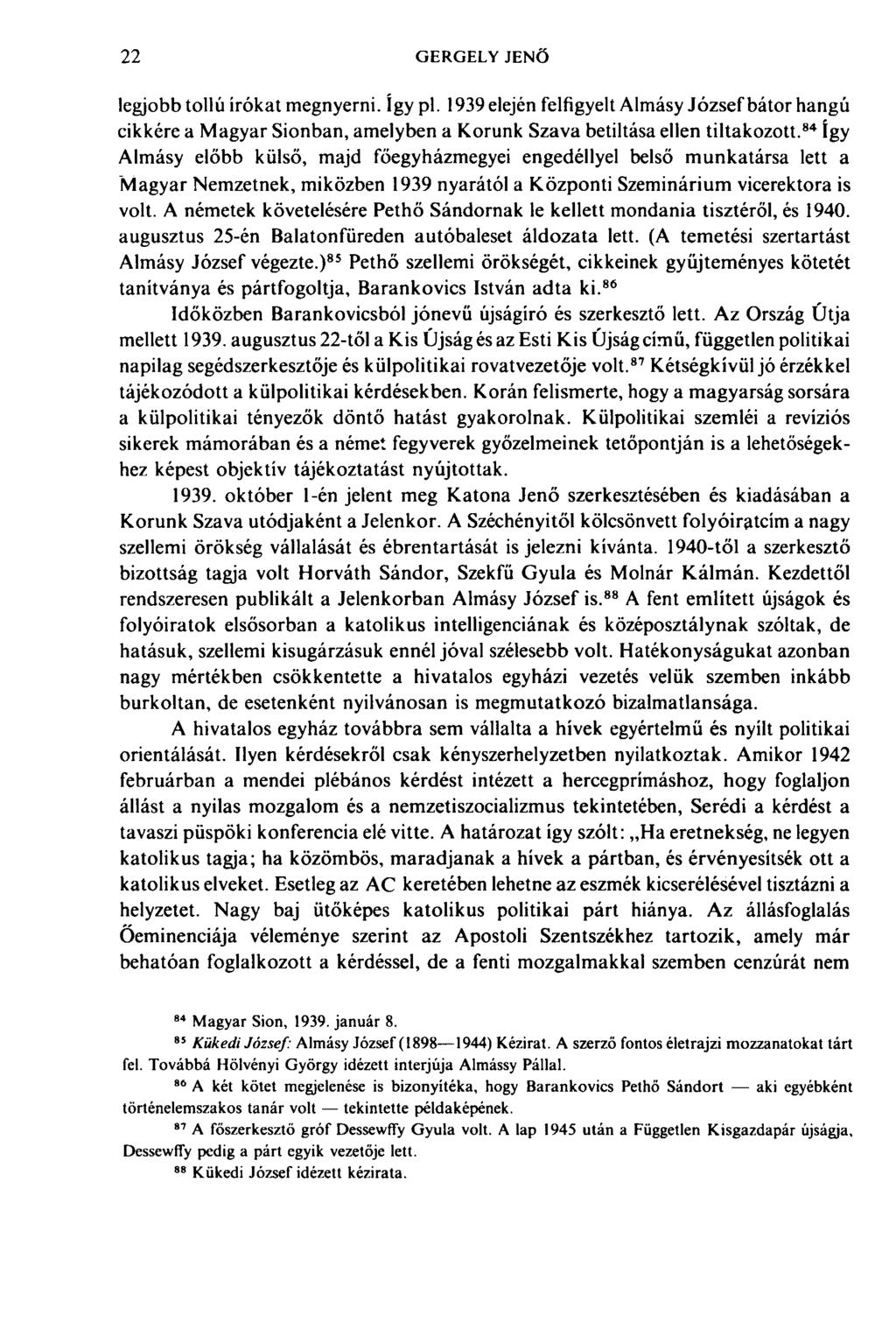 22 GERGELY JENŐ legjobb tollú írókat megnyerni. így pl. 1939 elején felfigyelt Almásy József bátor hangú cikkére a Magyar Sionban, amelyben a Korunk Szava betiltása ellen tiltakozott.