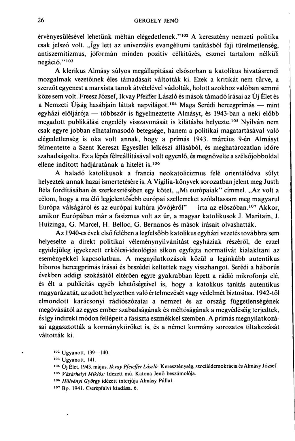 26 GERGELY JENŐ érvényesülésével lehetünk méltán elégedetlenek." 102 A keresztény nemzeti politika csak jelszó volt.