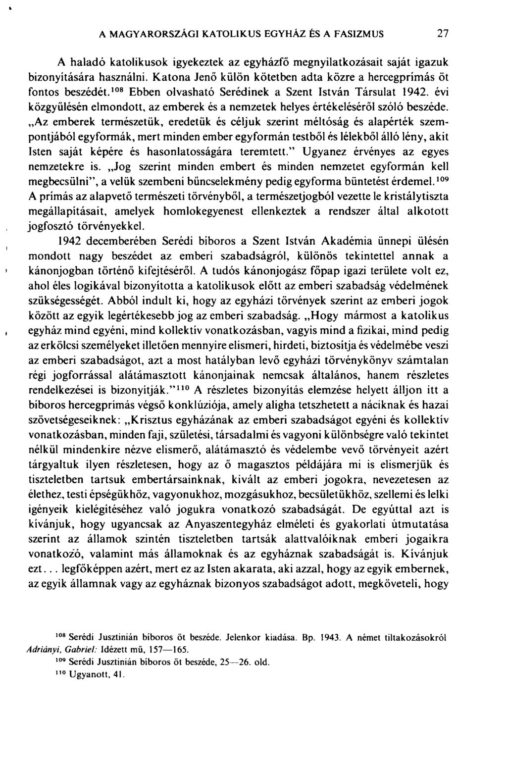 A MAGYARORSZÁGI KATOLIKUS EGYHÁZ ÊS A FASIZMUS 27 A haladó katolikusok igyekeztek az egyházfő megnyilatkozásait saját igazuk bizonyítására használni.