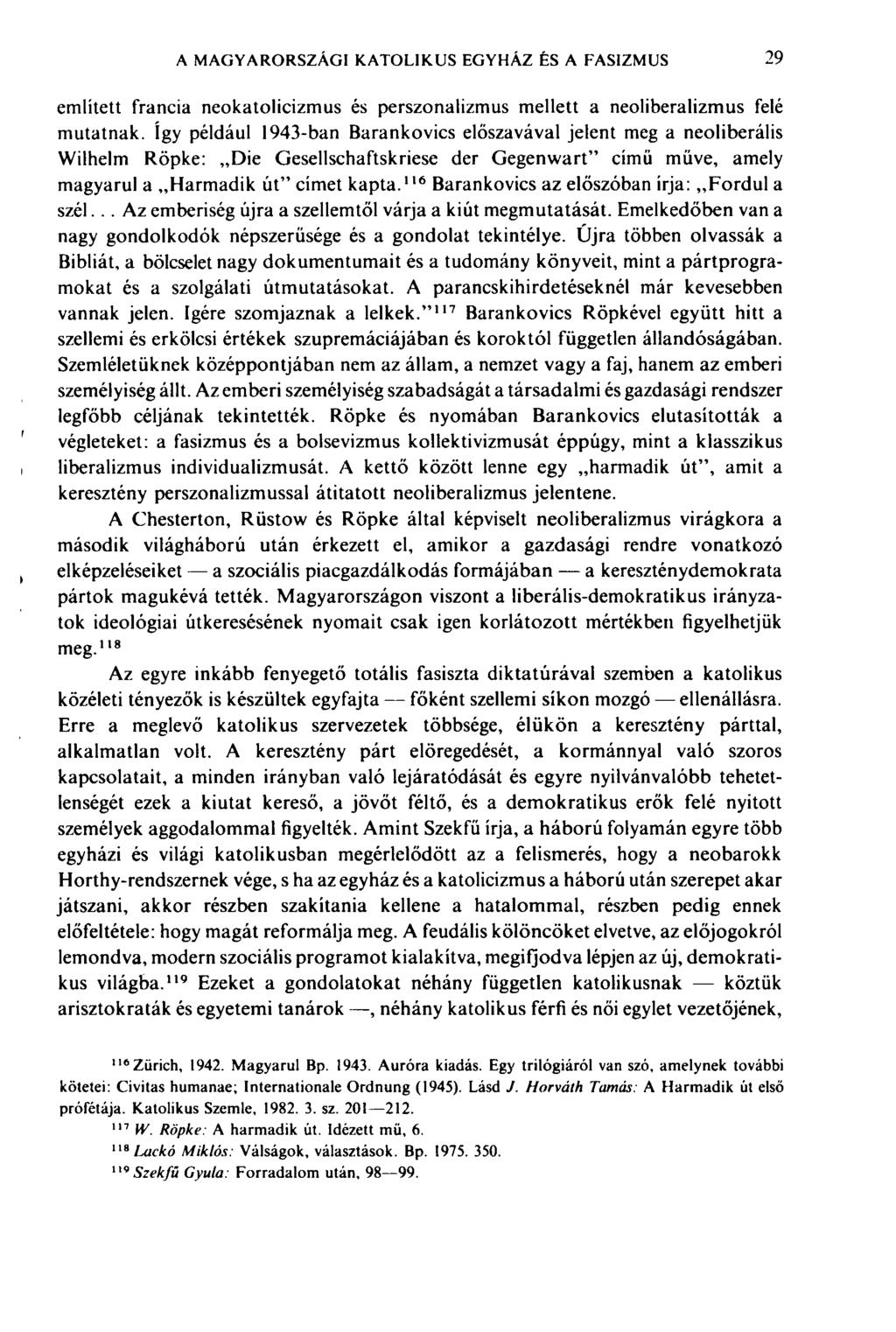 A MAGYARORSZÁGI KATOLIKUS EGYHÁZ ÊS A FASIZMUS 29 említett francia neokatolicizmus és perszonalizmus mellett a neoliberalizmus felé mutatnak.