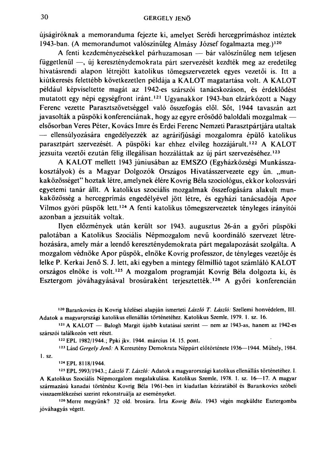 30 GERGELY JENŐ újságíróknak a memoranduma fejezte ki, amelyet Serédi hercegprímáshoz intéztek 1943-ban. (A memorandumot valószínűleg Almásy József fogalmazta meg.