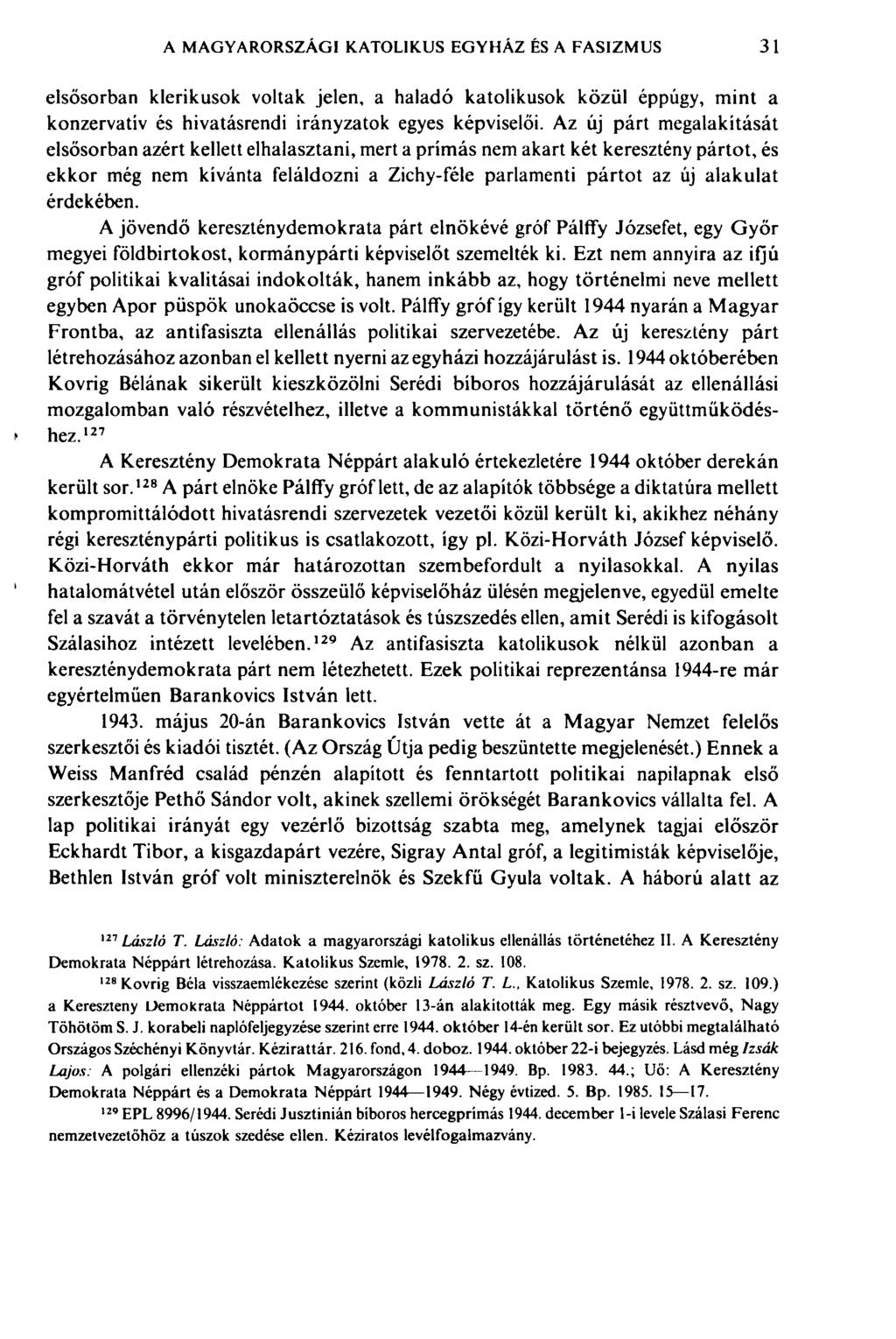 A MAGYARORSZÁGI KATOLIKUS EGYHÁZ ÊS A FASIZMUS 31 ' elsősorban klerikusok voltak jelen, a haladó katolikusok közül éppúgy, mint a konzervatív és hivatásrendi irányzatok egyes képviselői.