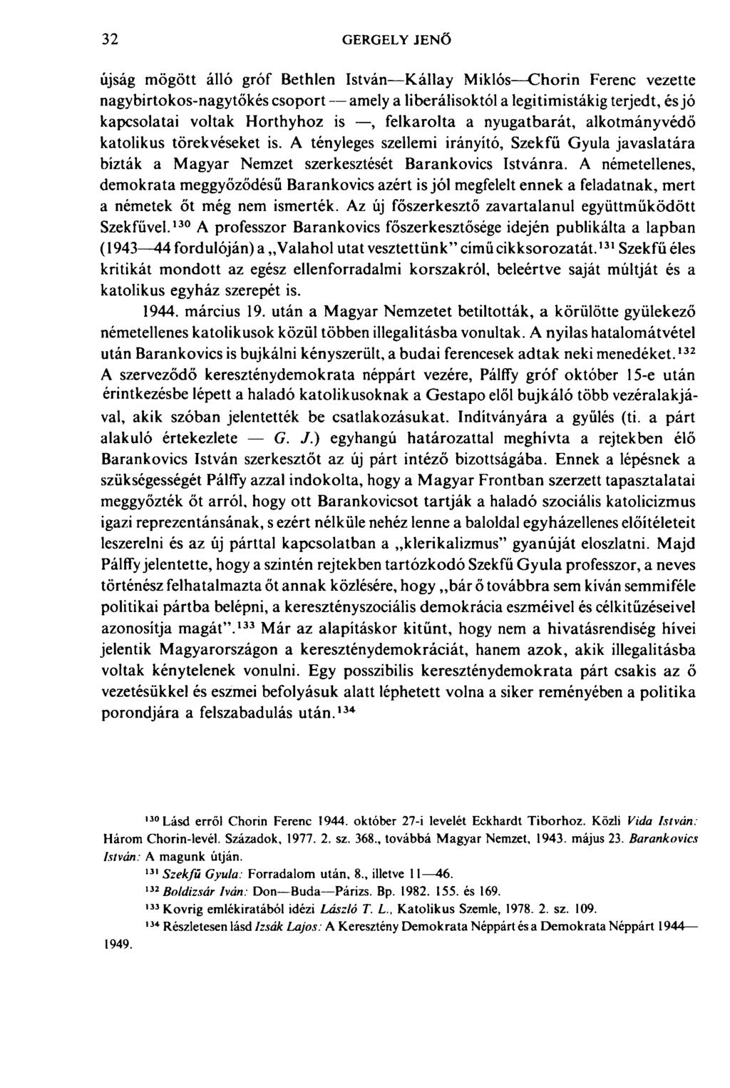 32 GERGELY JENŐ újság mögött álló gróf Bethlen István Kállay Miklós Chorin Ferenc vezette nagybirtokos-nagytőkés csoport amely a liberálisoktól a legitimistákig terjedt, és jó kapcsolatai voltak