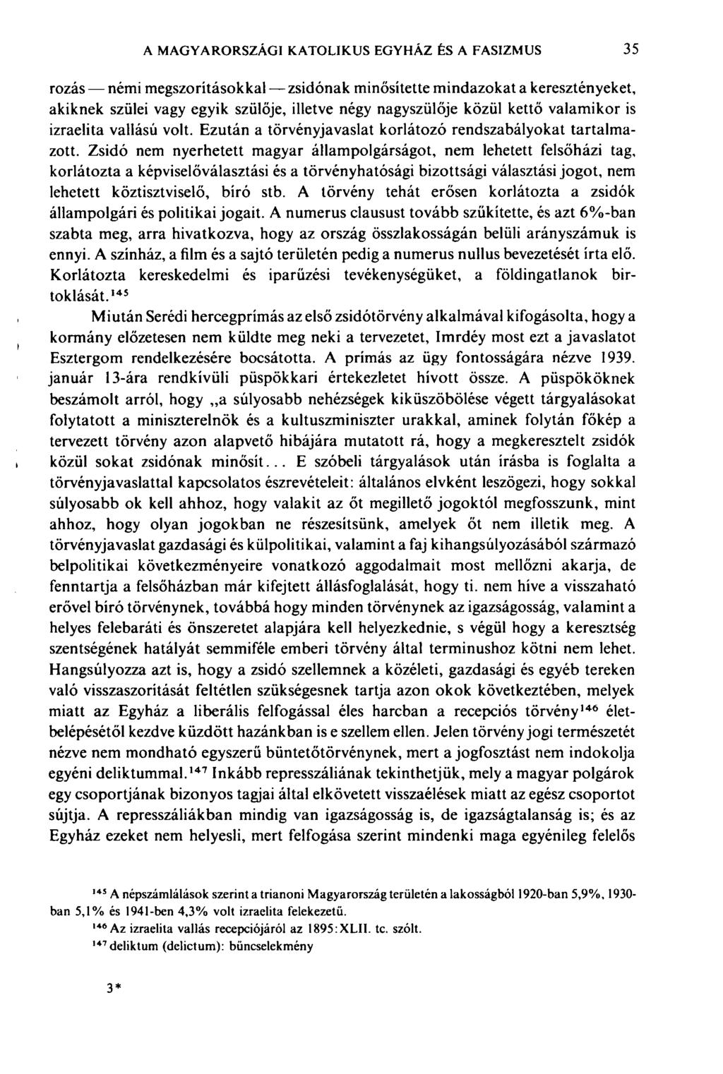 A MAGYARORSZÁGI KATOLIKUS EGYHÁZ ÉS A FASIZMUS 35 rozás némi megszorításokkal zsidónak minősítette mindazokat a keresztényeket, akiknek szülei vagy egyik szülője, illetve négy nagyszülője közül kettő