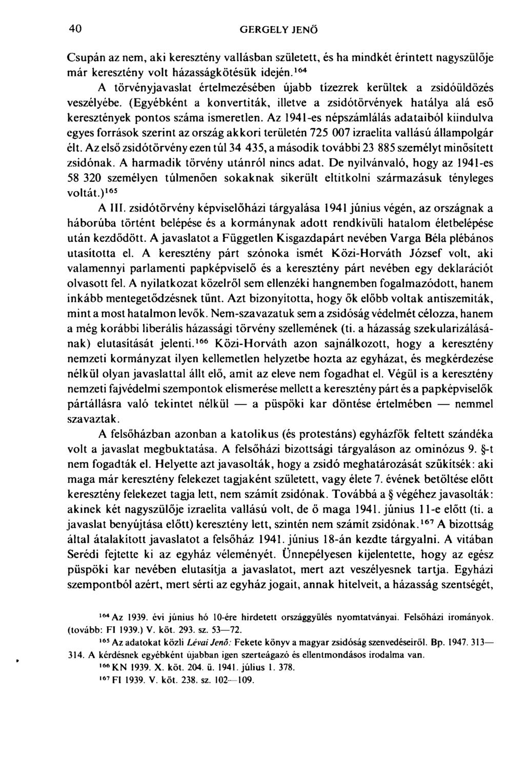 40 GERGELY JENŐ Csupán az nem, aki keresztény vallásban született, és ha mindkét érintett nagyszülője már keresztény volt házasságkötésük idején.