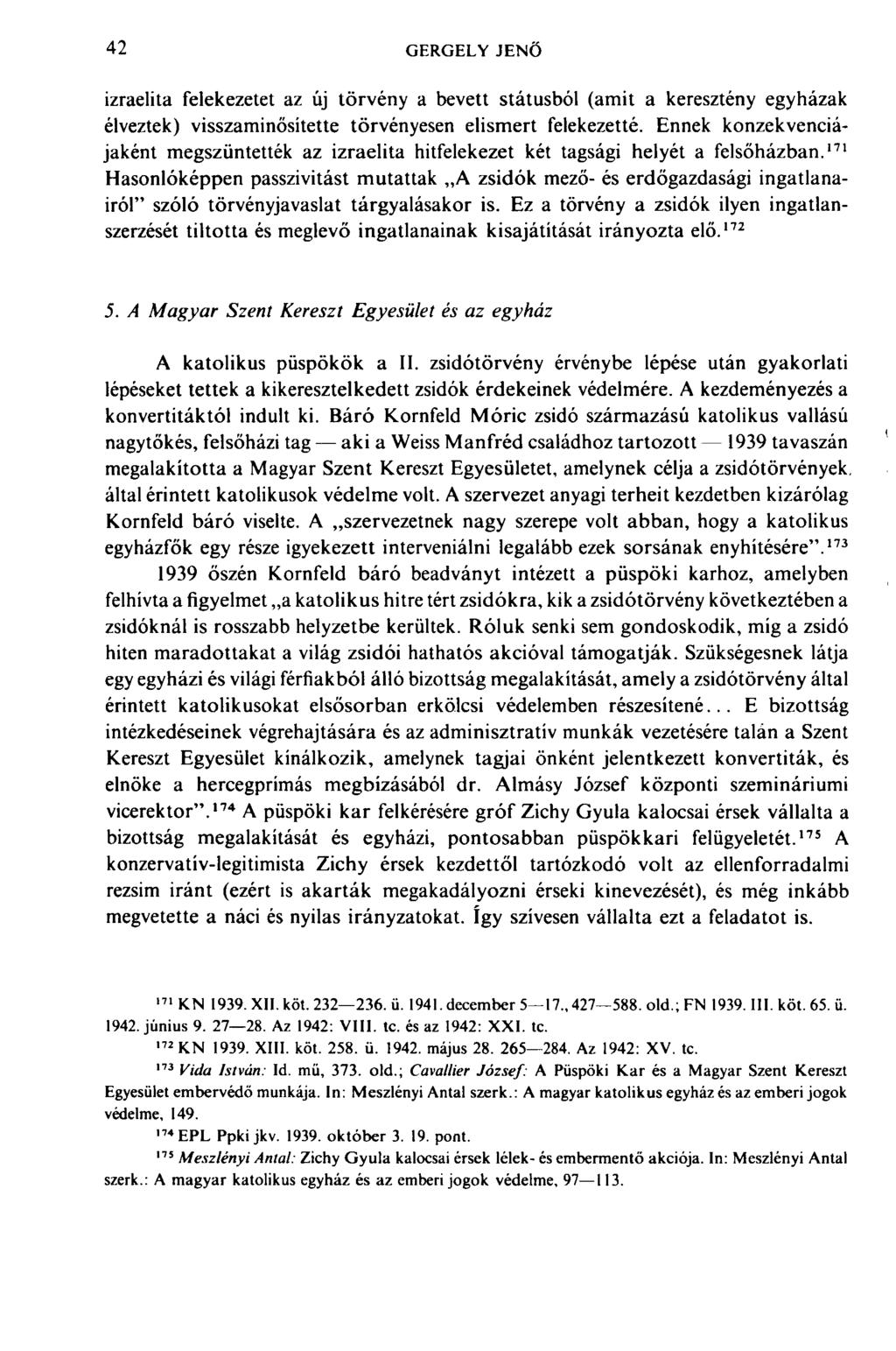 42 GERGELY JENŐ izraelita felekezetet az új törvény a bevett státusból (amit a keresztény egyházak élveztek) visszaminősítette törvényesen elismert felekezetté.