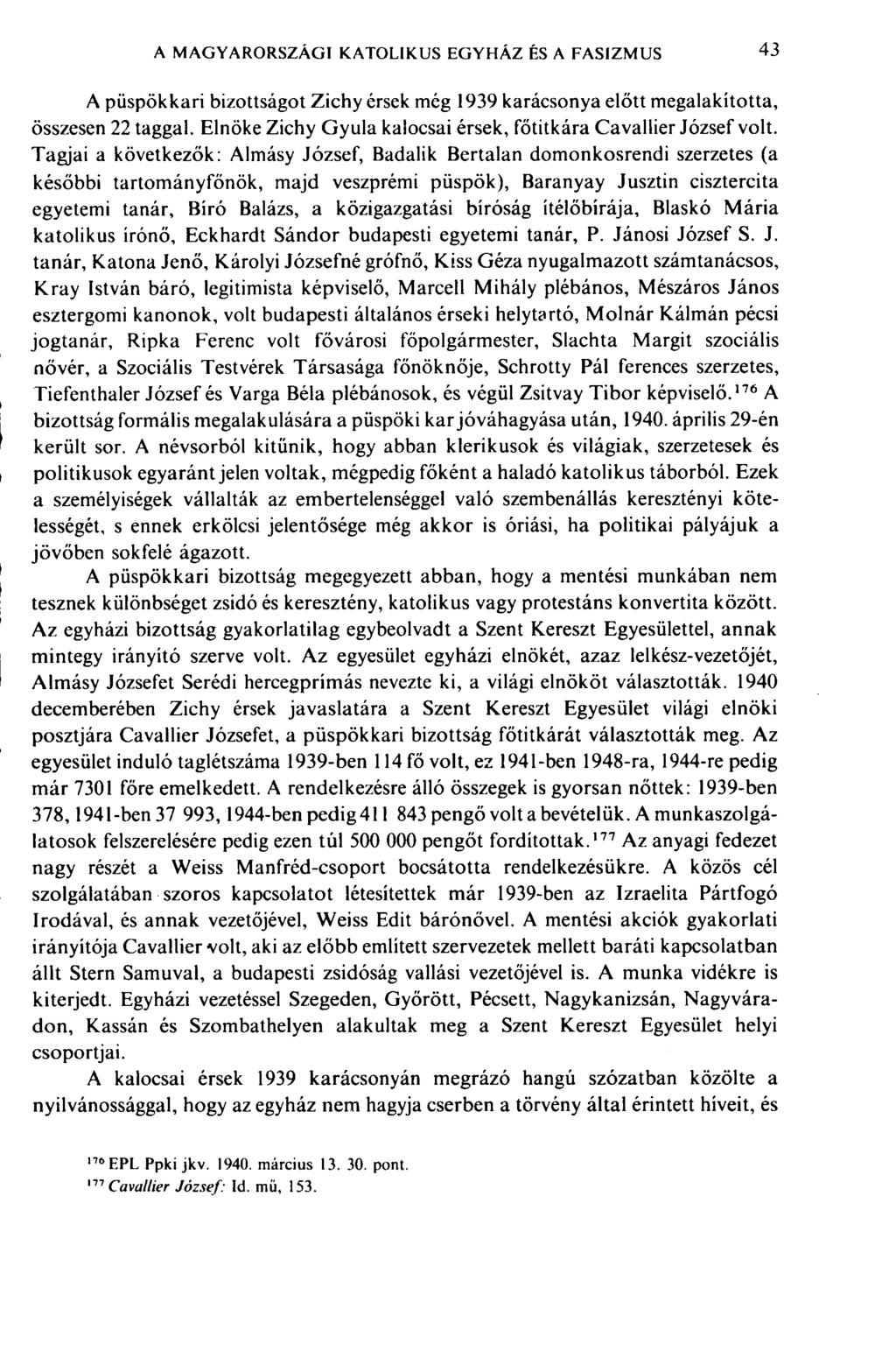 A MAGYARORSZÁGI KATOLIKUS EGYHÁZ ÊS A FASIZMUS 43 ' I! A püspökkari bizottságot Zichy érsek még 1939 karácsonya előtt megalakította, összesen 22 taggal.