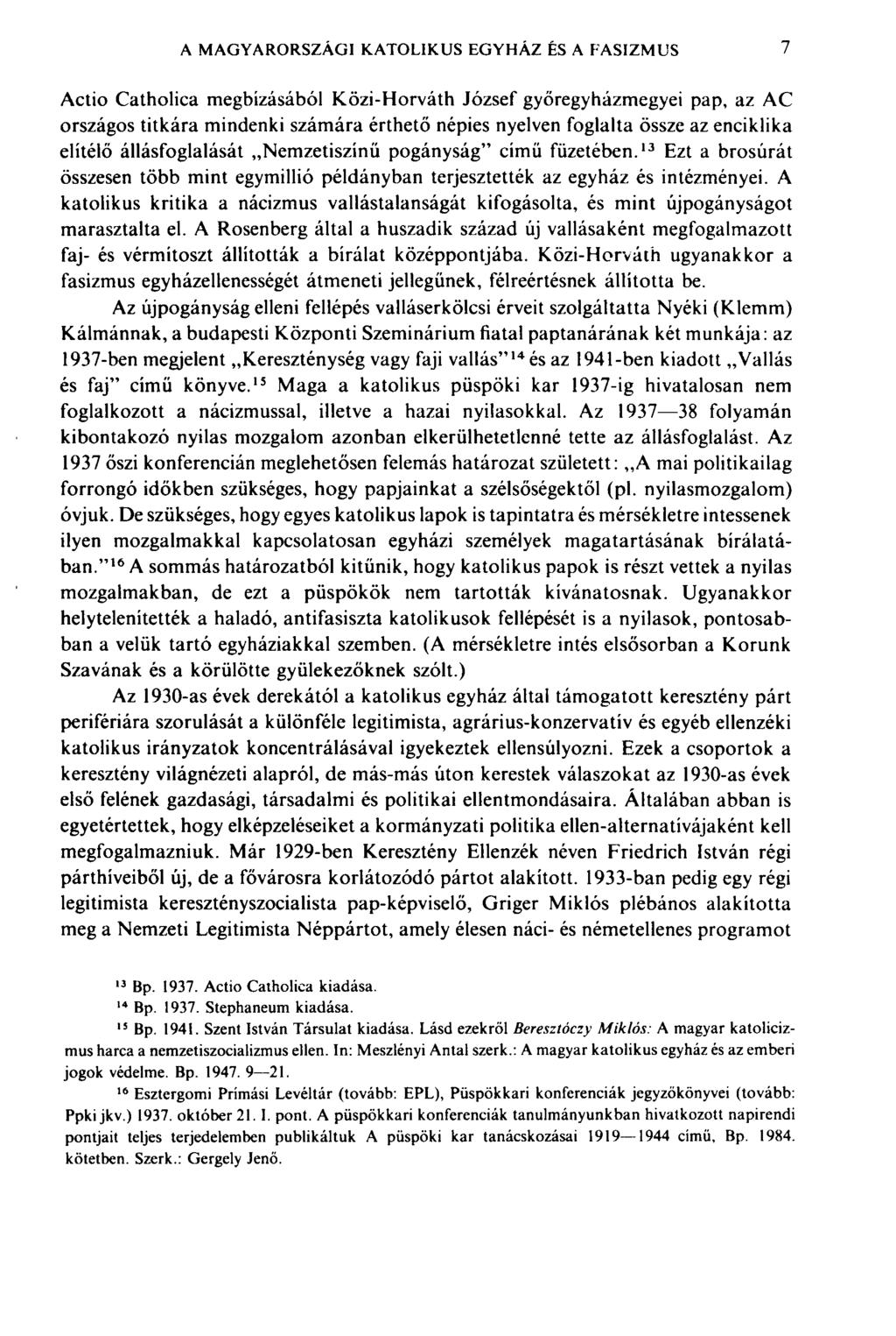 A MAGYARORSZÁGI KATOLIKUS EGYHÁZ ÊS A FASIZMUS 7 Actio Catholica megbízásából Közi-Horváth József győregyházmegyei pap, az AC országos titkára mindenki számára érthető népies nyelven foglalta össze