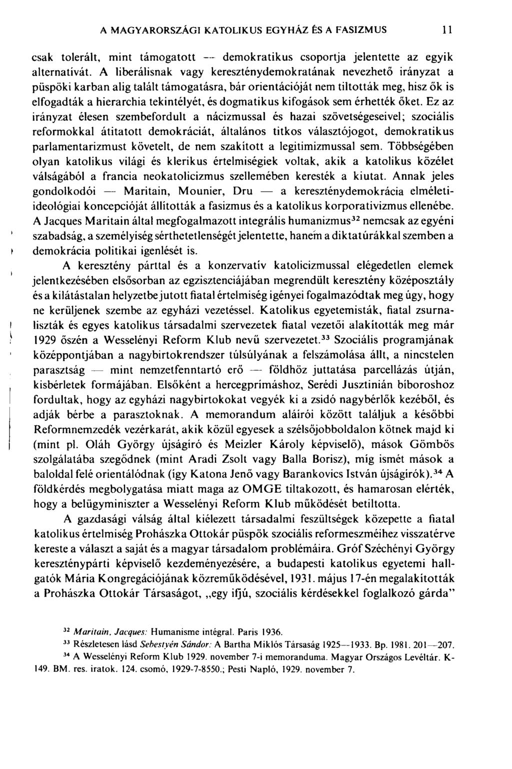 A MAGYARORSZÁGI KATOLIKUS EGYHÁZ ÊS A FASIZMUS 11 csak tolerált, mint támogatott demokratikus csoportja jelentette az egyik alternatívát.