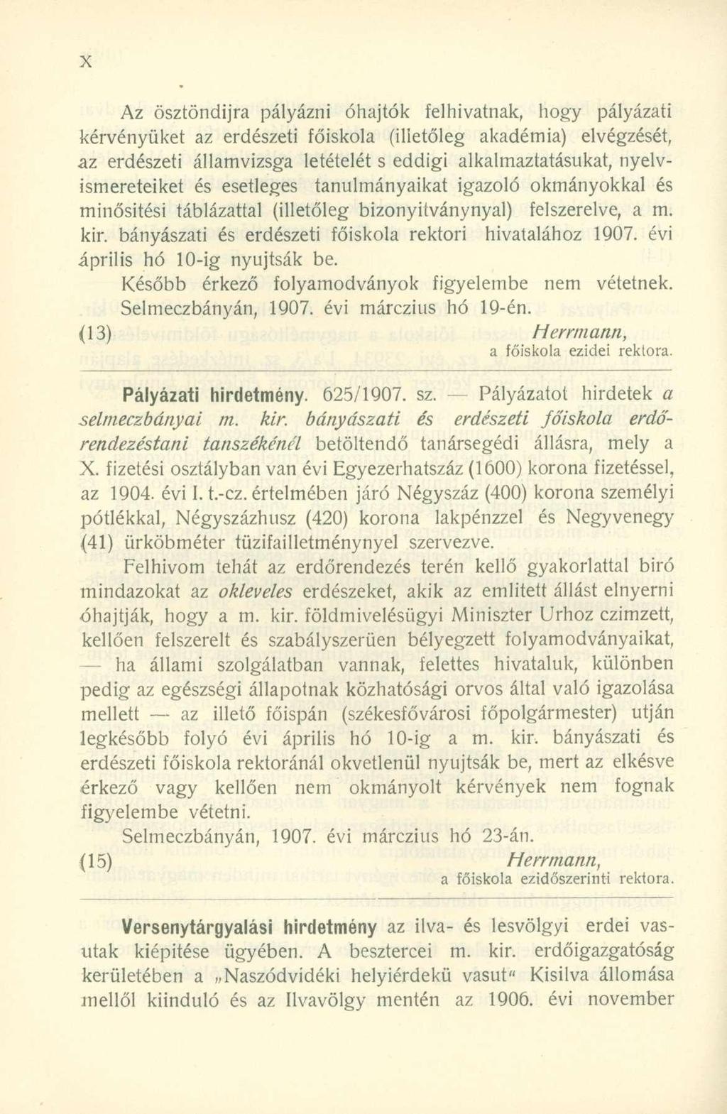 Az ösztöndíjra pályázni óhajtók felhivatnak, hogy pályázati kérvényüket az erdészeti főiskola (illetőleg akadémia) elvégzését, az erdészeti államvizsga letételét s eddigi alkalmaztatásukat,