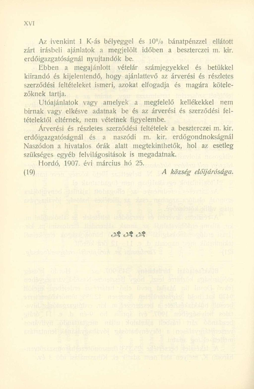 Az ivenkint 1 K-ás bélyeggel és 10% bánatpénzzel ellátott zárt Írásbeli ajánlatok a megjelölt időben a beszterczei m. kir. erdőigazgatóságnál nyújtandók be.