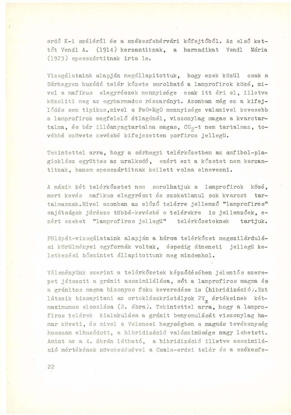 erdő K-i széléről és a székesfehérvári kőfejtőhői. Az első kettőt Vendl A. (1914) kerzantitnak, a harmadikat Vendl Mária (1923) spesszártitnak irta le.