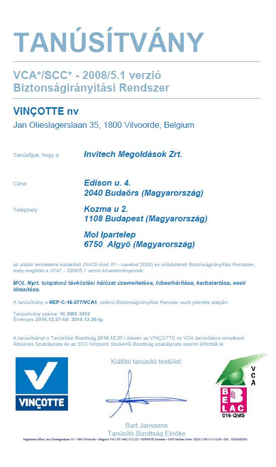 TANÚSÍTVÁNYOK CÉG, ILLETVE MUNKAVÁLLALÓI TANÚSÍTVÁNY CÉGEK TANÚSÍTVÁNYAI VCA / SCC*: Egyszerűsített tanúsítási folyamat VCA / SCC**: Nagyobb cégek számára, ez a sztenderd tanúsítás VCA-P: Ezt a