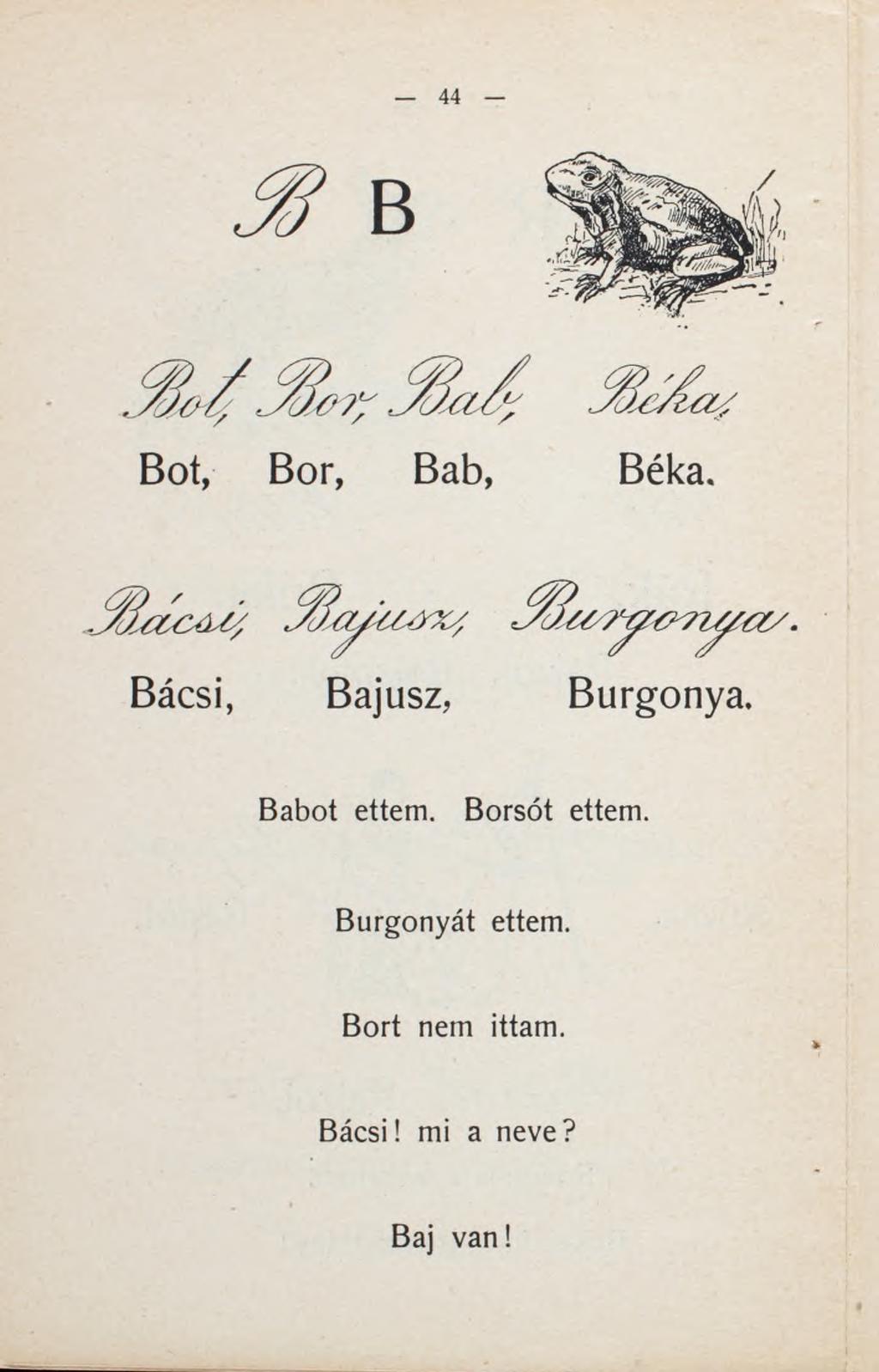 B Bot, Bor, Bab, Béka. Bácsi, Bajusz, Burgonya. Babot ettem.