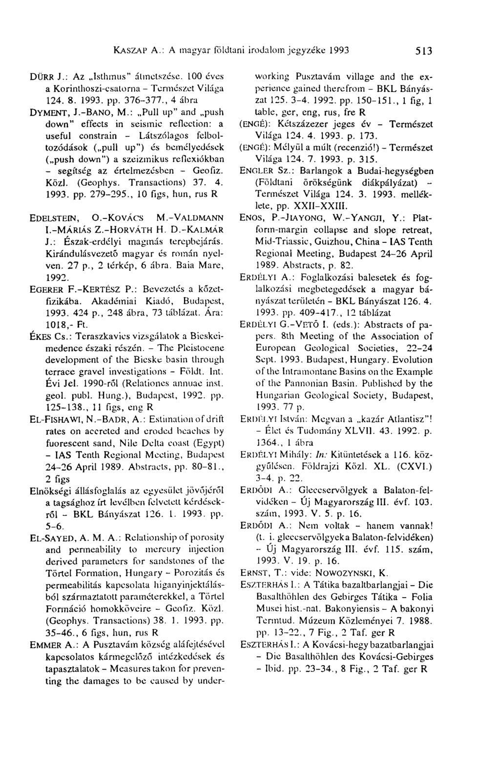 KASZAI 1 A.: A magyar földtani irodalom jegyzéke 1993 513 DÜRR J.: Az Isthmus" átmetszése. 100 éves a Korinthoszi-csatorna - Természet Világa 124. 8. 1993. pp. 376-377., 4 ábra DYMENT, J.-BANO, M.