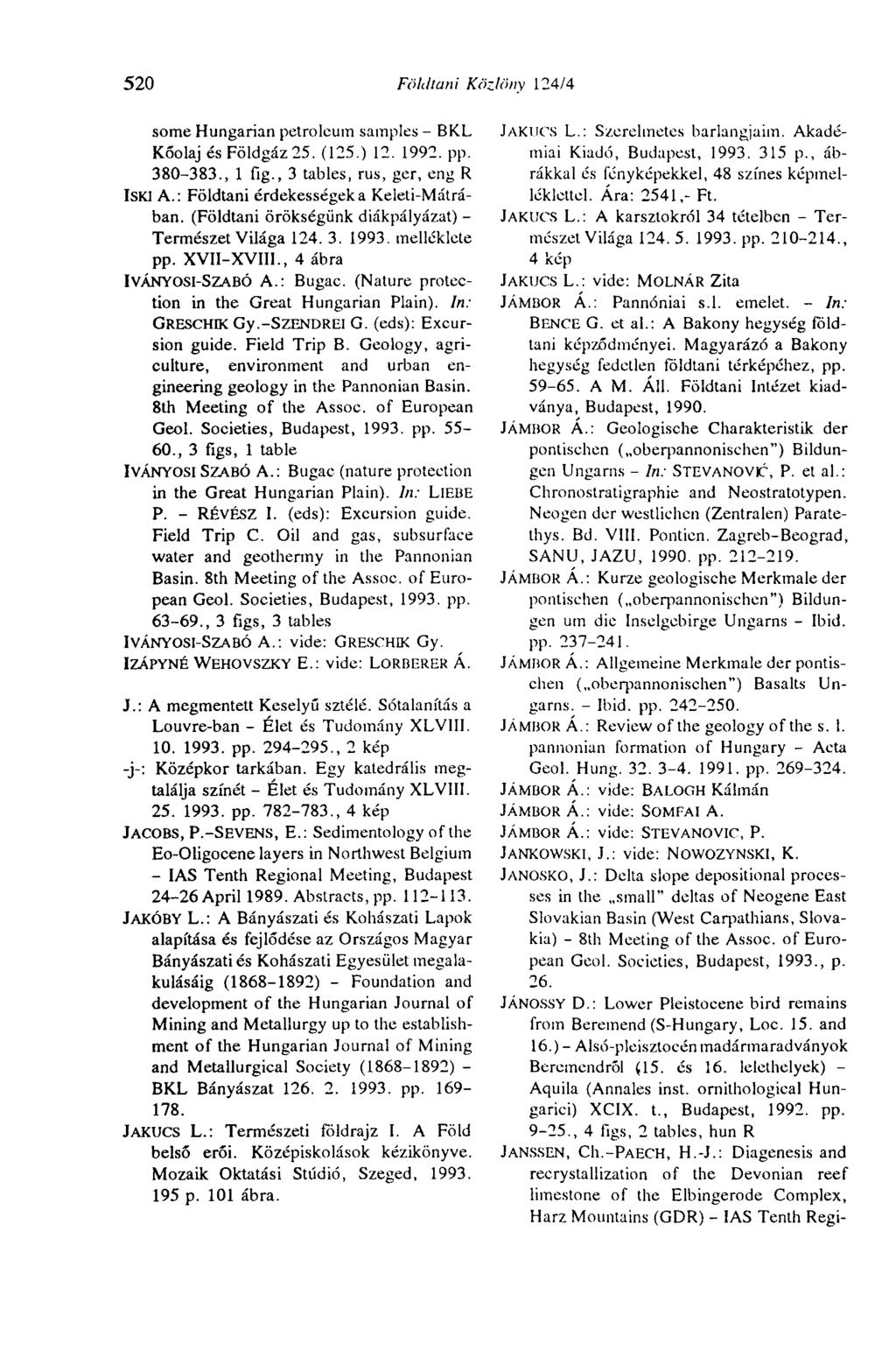 520 Földtani Közlöny 124/4 some Hungarian petroleum samples - BKL Kőolaj és Földgáz 25. (125.) 12. 1992. pp. 380-383., 1 flg., 3 tables, rus, ger, eng R ISKI A.