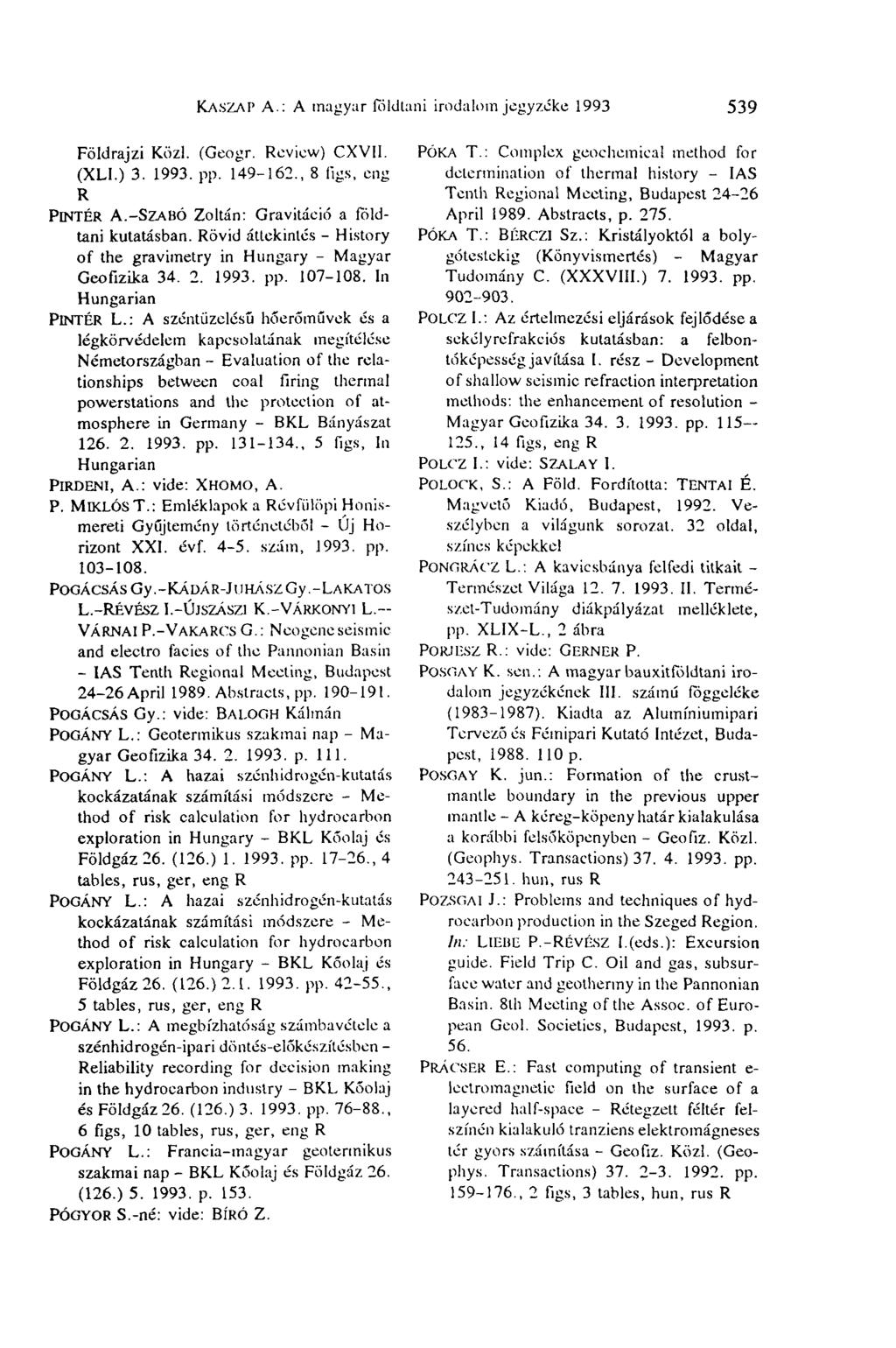 KASZAI" A.: A magyar földtani irodalomjegyzéke 1993 539 Földrajzi Közi. (Geogr. Review) CXVII. (XLI.) 3. 1993. pp. 149-162., 8 figs, eng R PINTÉR A.-SZABÓ Zoltán: Gravitáció a földtani kutatásban.