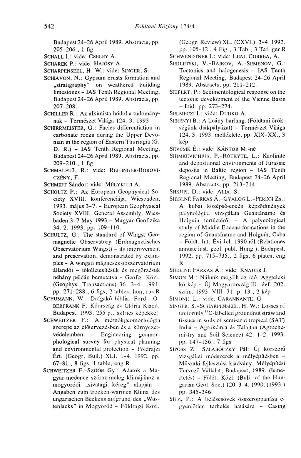 542 Földtani Közlöny 124/4 Budapest 24-26 April 1989. Abstracts, pp. 205-206., 1 fig SCHALL I.: vide: CSHLEY A. SCHAREK P.: vide: HAJÓSY A. SCHERPENSEEL, H. W.: vide: SINGER, S. SCHIAVON, N.