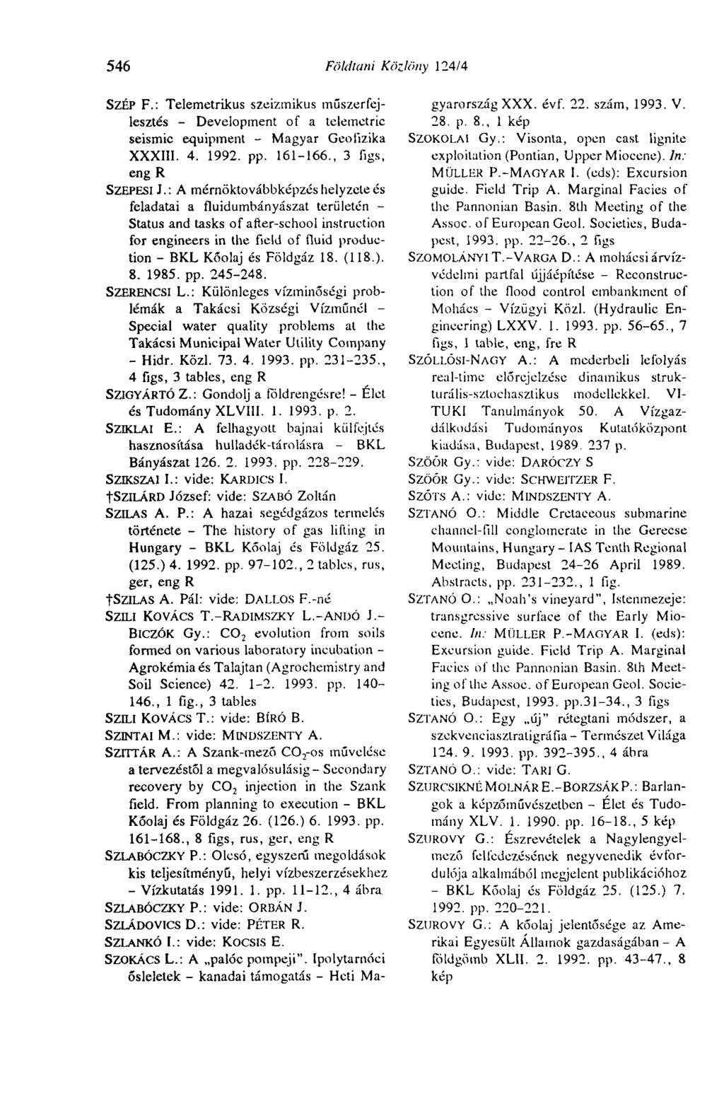 546 Földtani Közlöny 124/4 SZÉP F.: Telemetrikus szeizmikus műszerfejlesztés - Development of a telemetric seismic equipment - Magyar Geofizika XXXIII. 4. 1992. pp. 161-166., 3 figs, eng R SZEPESI J.