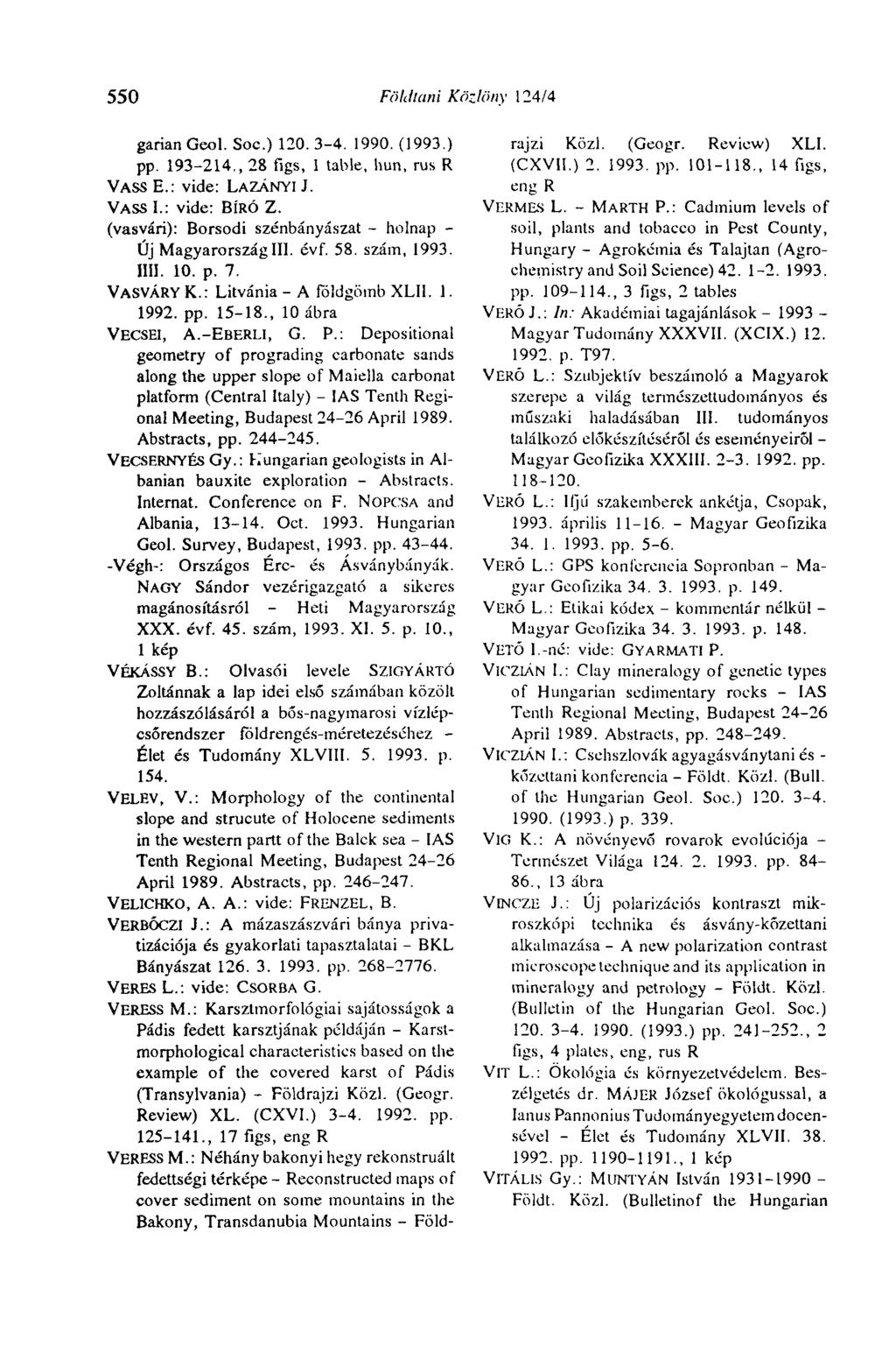 550 Földtani Közlöny 124/4 gariangeol. Soc.) 120.3-4. 1990. (1993.) pp. 193-214., 28 figs, 1 table, hun, rus R VASS E.: vide: LAZÁNYI J. VASS L: vide: BÍRÓ Z.