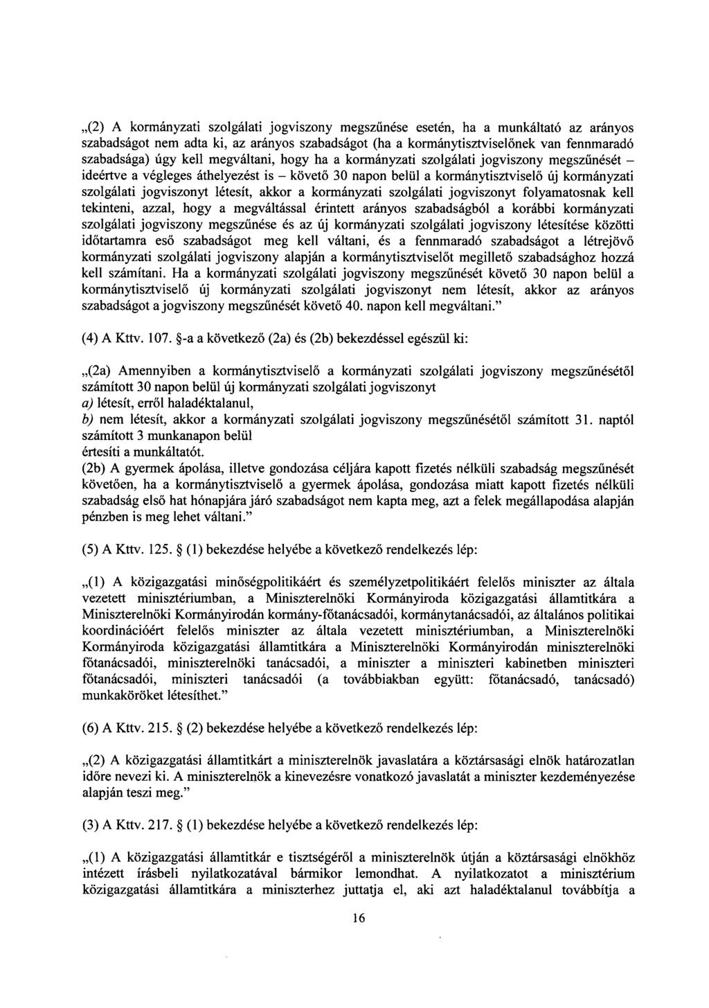 (2) A kormányzati szolgálati jogviszony megsz űnése esetén, ha a munkáltató az arányos szabadságot nem adta ki, az arányos szabadságot (ha a kormánytisztvisel őnek van fennmarad ó szabadsága) úgy