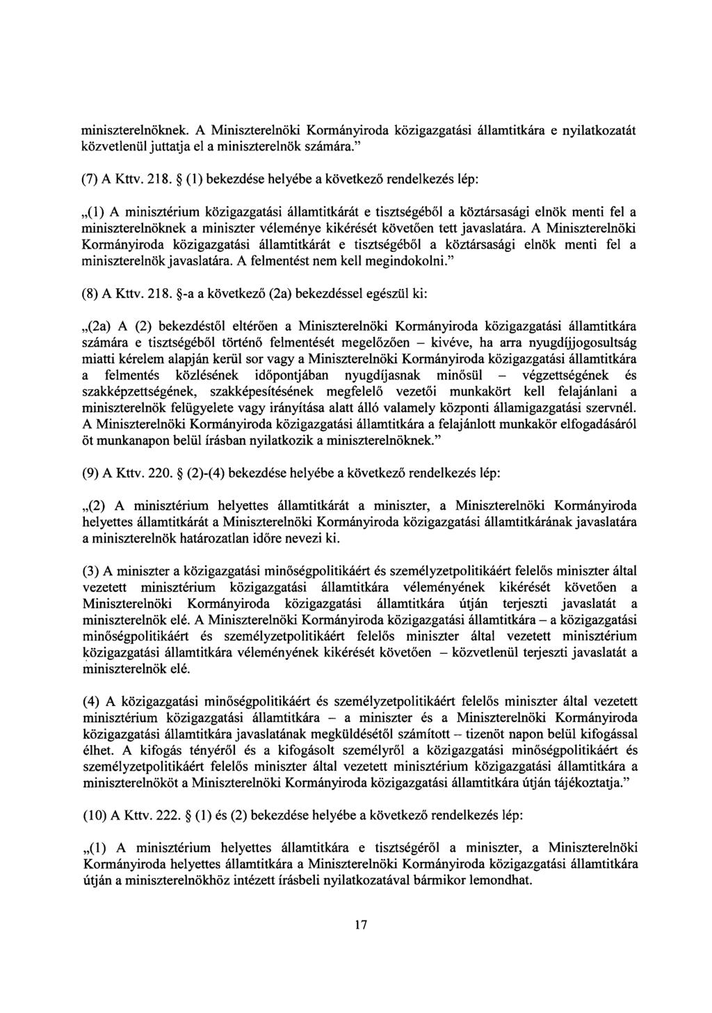 miniszterelnöknek. A Miniszterelnöki Kormányiroda közigazgatási államtitkára e nyilatkozatát közvetlenül juttatja el a miniszterelnök számára." (7) A Kttv. 218.