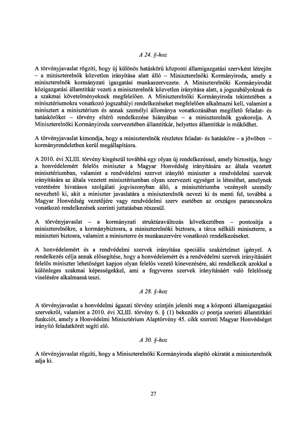 A 24. -hoz A törvényjavaslat rögzíti, hogy új különös hatáskör ű központi államigazgatási szervként létrejön a miniszterelnök közvetlen irányítása alatt álló Miniszterelnöki Kormányiroda, amely a