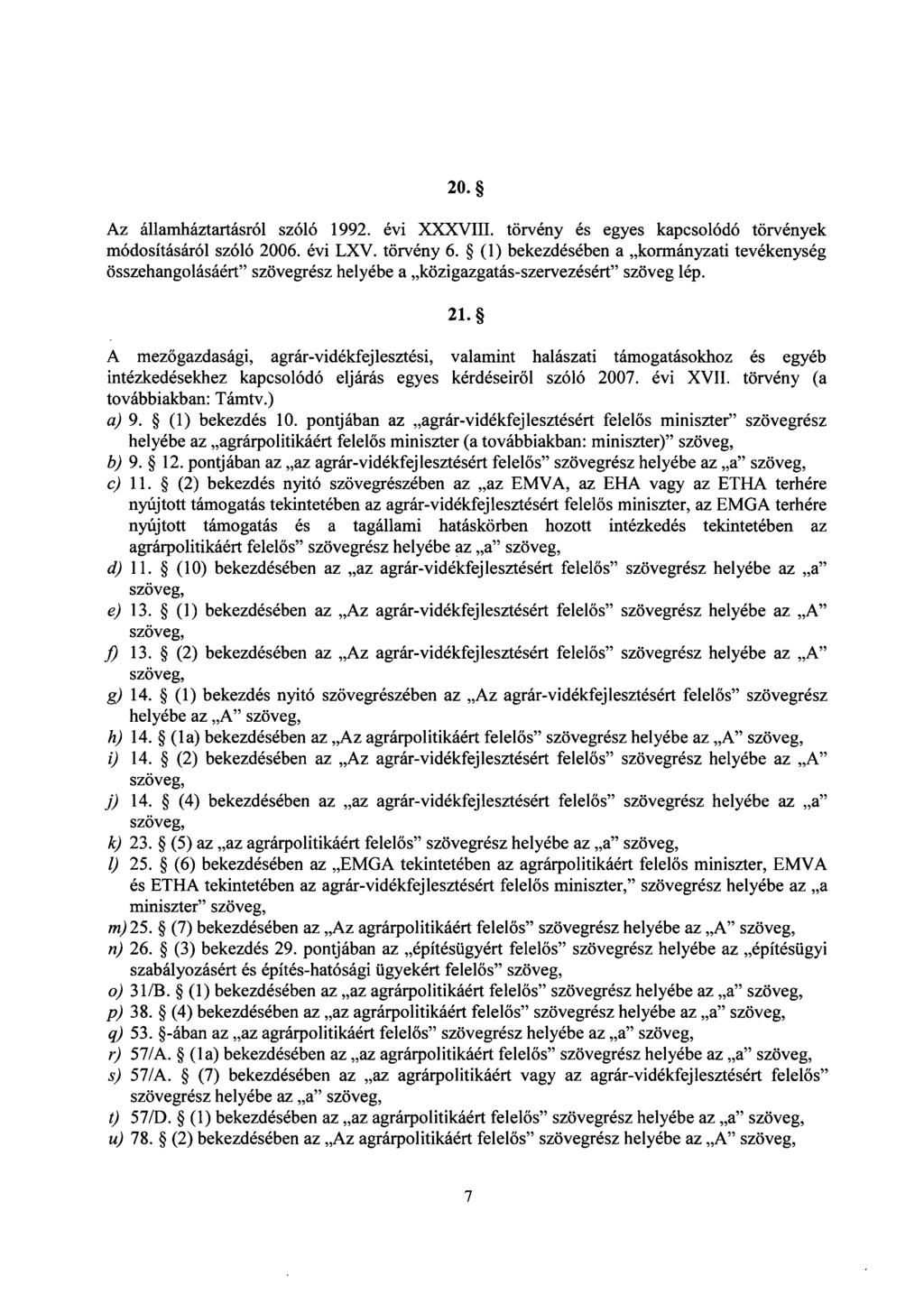 20. Az államháztartásról szóló 1992. évi XXXVIII. törvény és egyes kapcsolódó törvénye k módosításáról szóló 2006. évi LXV. törvény 6.