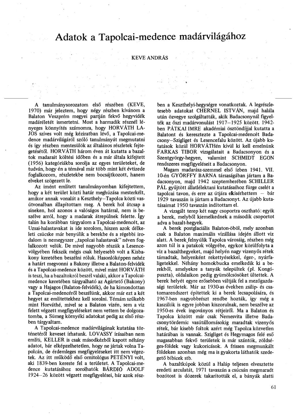 Adatok a Tapolcai-medence madárvilágához KEVE ANDRÁS A tanulmánysorozatom első részében (KEVE, 1970) már jeleztem, hogy négy részben kívánom a Balaton Veszprém megyei partján fekvő hegyvidék