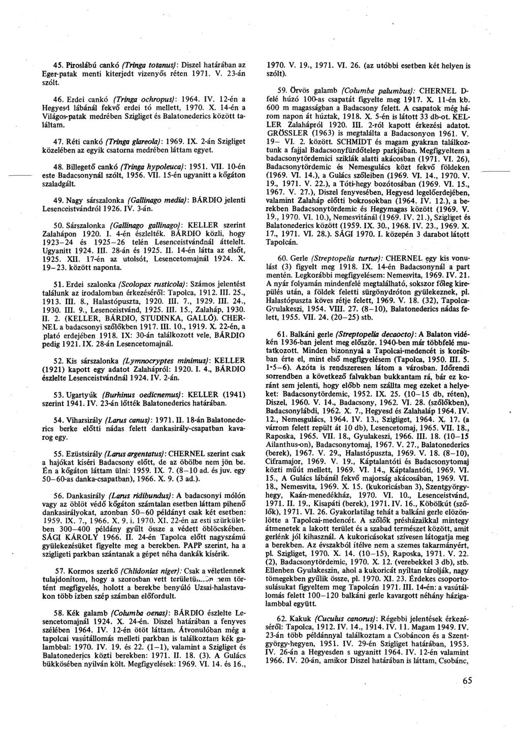 45. Piroslábú cankó (Tringa totanus): Diszel határában az Eger-patak menti kiterjedt vizenyős réten 1971. V. 23-án szólt. 46. Erdei cankó (Tringa ochropus): 1964. IV.