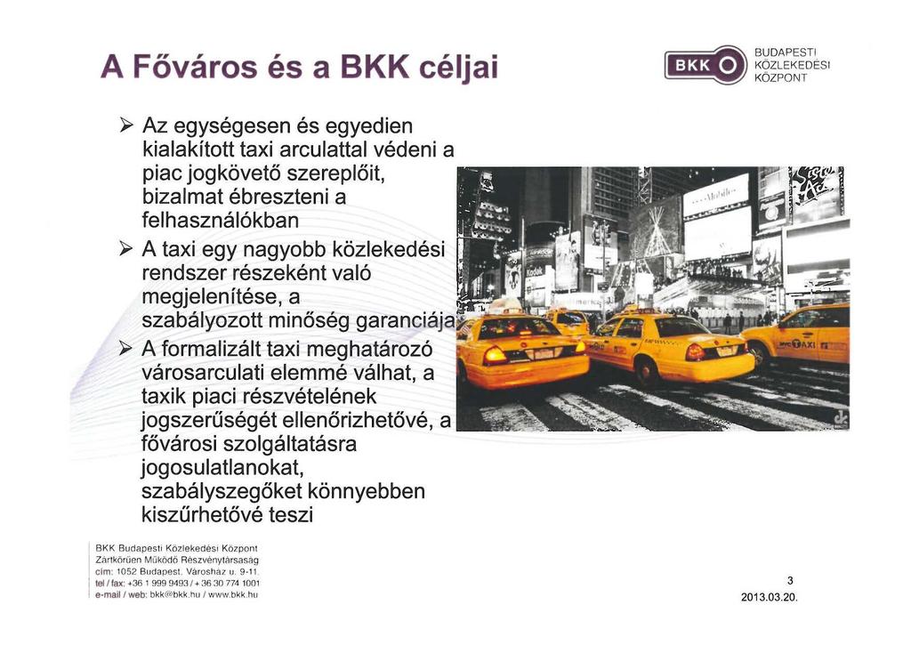 A Főváros és a BKK céljai B BUDAPESTI (l:t3bj ~g~ ~~~~ ÉSI ~ Az egységesen és egyedien kialakított taxi arculattal védeni a piac jogkövető szereplöit, bizalmat ébreszteni a fel használókban ~ A taxi