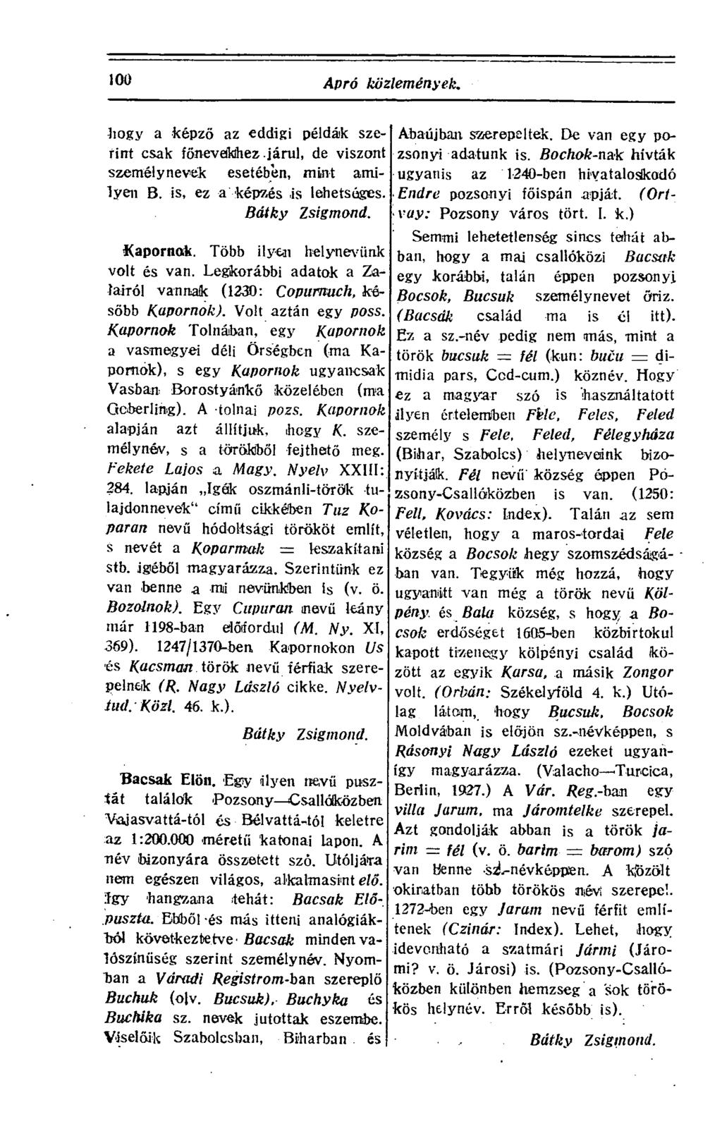 100 Apró közlemények. hogy a képző az eddigi példák szerint csak főnevekhez járul, de viszont személynevek esetében, mint amilyen B. is, ez a képzés is lehetséges. Bátky Zsigmond. Kapornak.