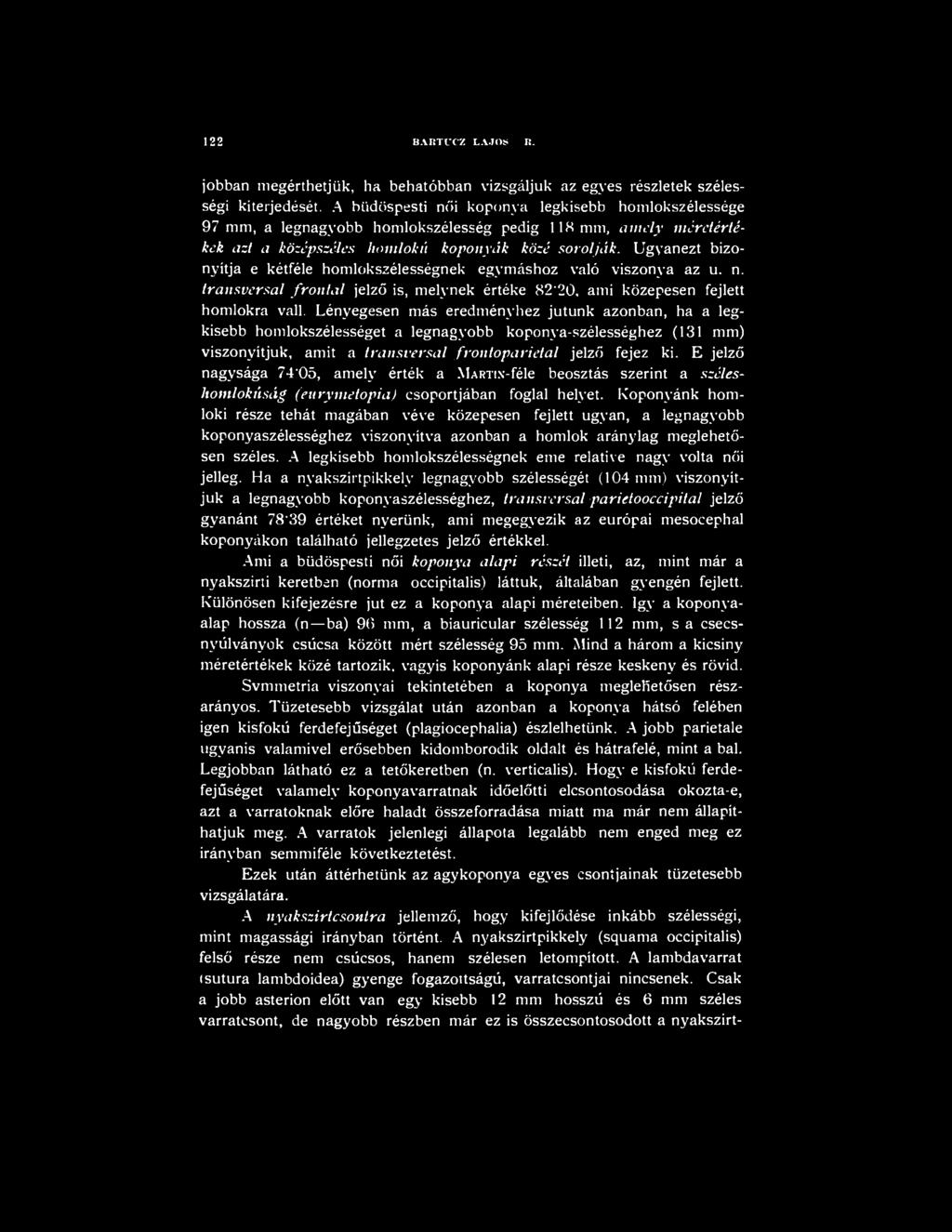 E jelző nagysága 74*05, amely érték a MARTIX-féle beosztás szerint a széles- Itomlokúság (eurymetopia) csoportjában foglal helyet.