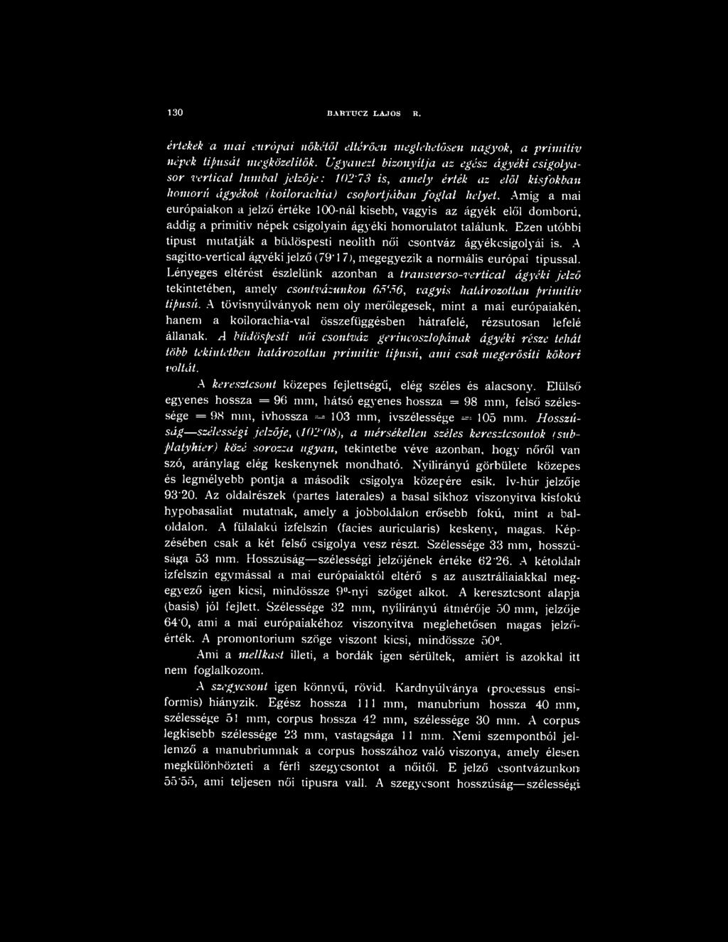 Amíg a mai európaiakon a jelző értéke 100-nál kisebb, vagyis az ágyék elől domború, addig a primitív népek csigolyáin ágyéki homorulatot találunk.