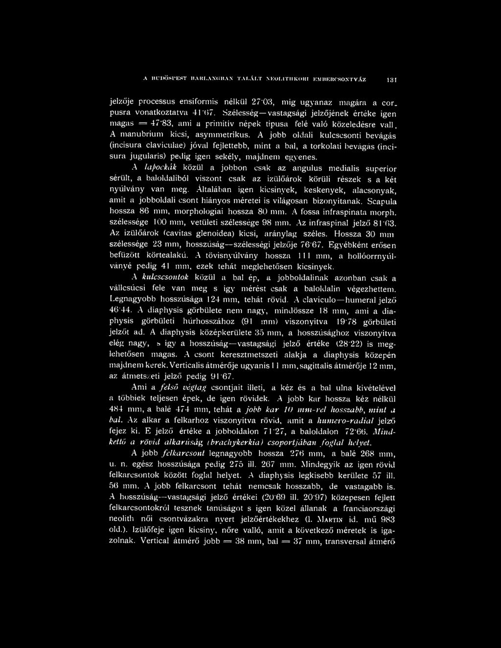 A jobb oldali kulcscsonti bevágás (incisura claviculae) jóval fejlettebb, mint a bal, a torkolati bevágás (incisura jugularis) pedig igen sekély, majdnem egyenes.