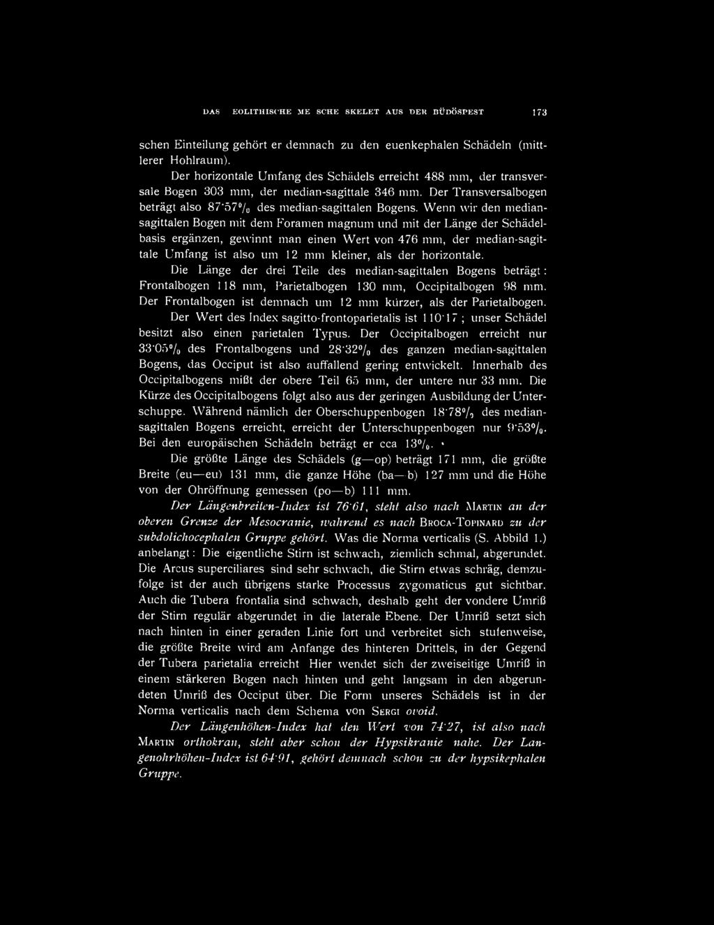 Wenn vvir den mediansagittalen Bogén mit dem Foramen magnum und mit der Lángé der Schádelbasis ergánzen, gewinnt man einen Wert von 476 mm, der median-sagittale Umfang ist alsó um 12 mm kleiner, als