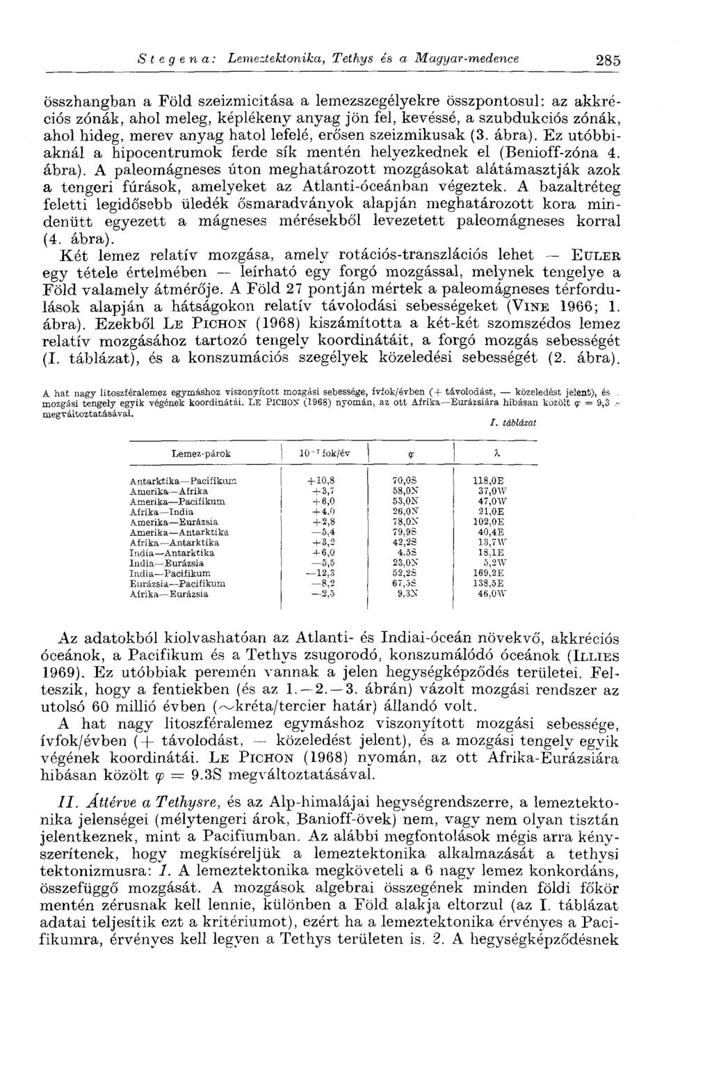 S t e g e n a : Lemeztektonika, Tethys és a Magyar-medence 285 összhangban a Föld szeizmicitása a lemezszegélyekre összpontosul: az akkréciós zónák, ahol meleg, képlékeny anyag jön fel, kevéssé, a