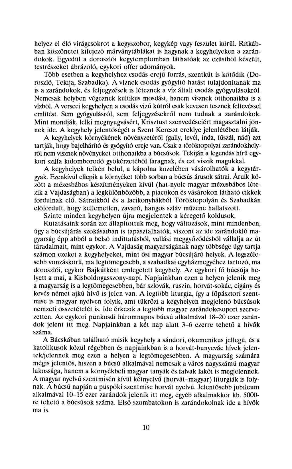 helyez el élő virágcsokrot a kegyszobor, kegykép vagy feszület körül. Ritkábban köszönetet kifejező márványtáblákat is hagynak a kegyhelyeken a zarándokok.