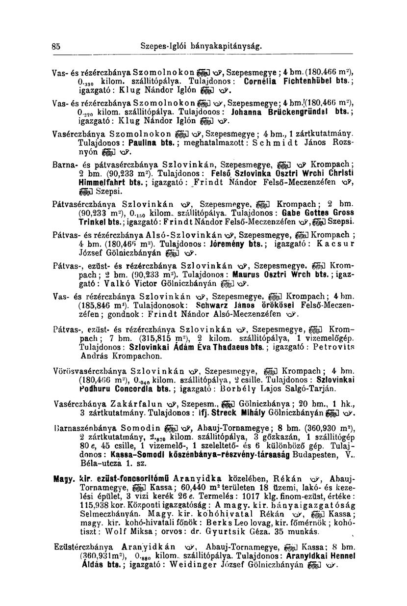 85 Szepes-Iglói bányakapitányság. Vas- és rézérczbánya Szomolnokon gg] Szepesmegye ; 4 bm.( 180,466 m 2 ), O.330 kilom. szállitópálya. Tulajdonos : Cornélia Fichtenhübel bts.