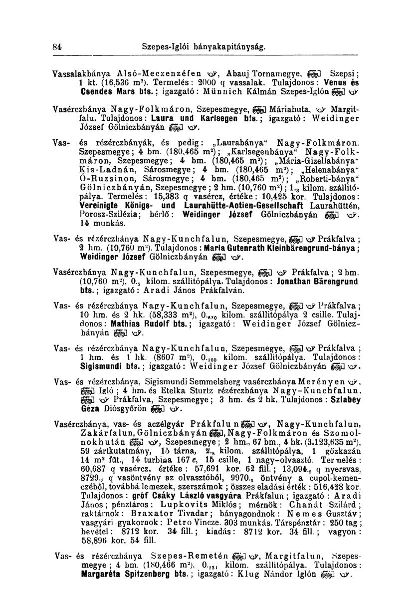 84 Szepes-Iglói bányakapitányság. Vassalakbánya Alsó-Meczenzéfen Abauj Tornamegye, ÜB Szepsi; 1 kt. (16,530 m 2 ). Termelés: 2000 q vassalak. Tulajdonos: Venus és Csendes Mars bts.