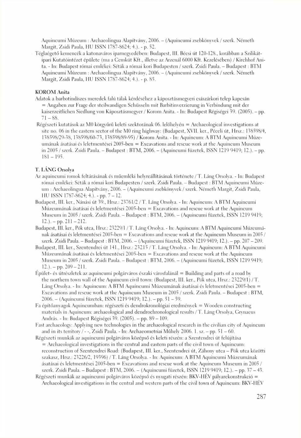 Aquincumi Múzeum : Archaeolingua Alapítvány, 2006. - (Aquincumi zsebkönyvek / szerk. Németh Margit, Zsidi Paula, HU ISSN 1787-8624; 4.). - p. 52.