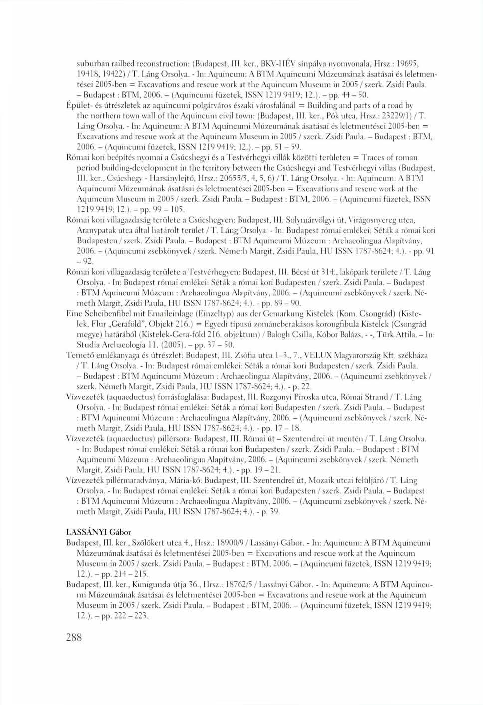 suburban railbed reconstruction: (Budapest, III. ker., BKV-HÉV sínpálya nyomvonala, Hrsz.: 19695, 19418, 19422) /T. Láng Orsolva. - In: Aquincum: A B'IAI.