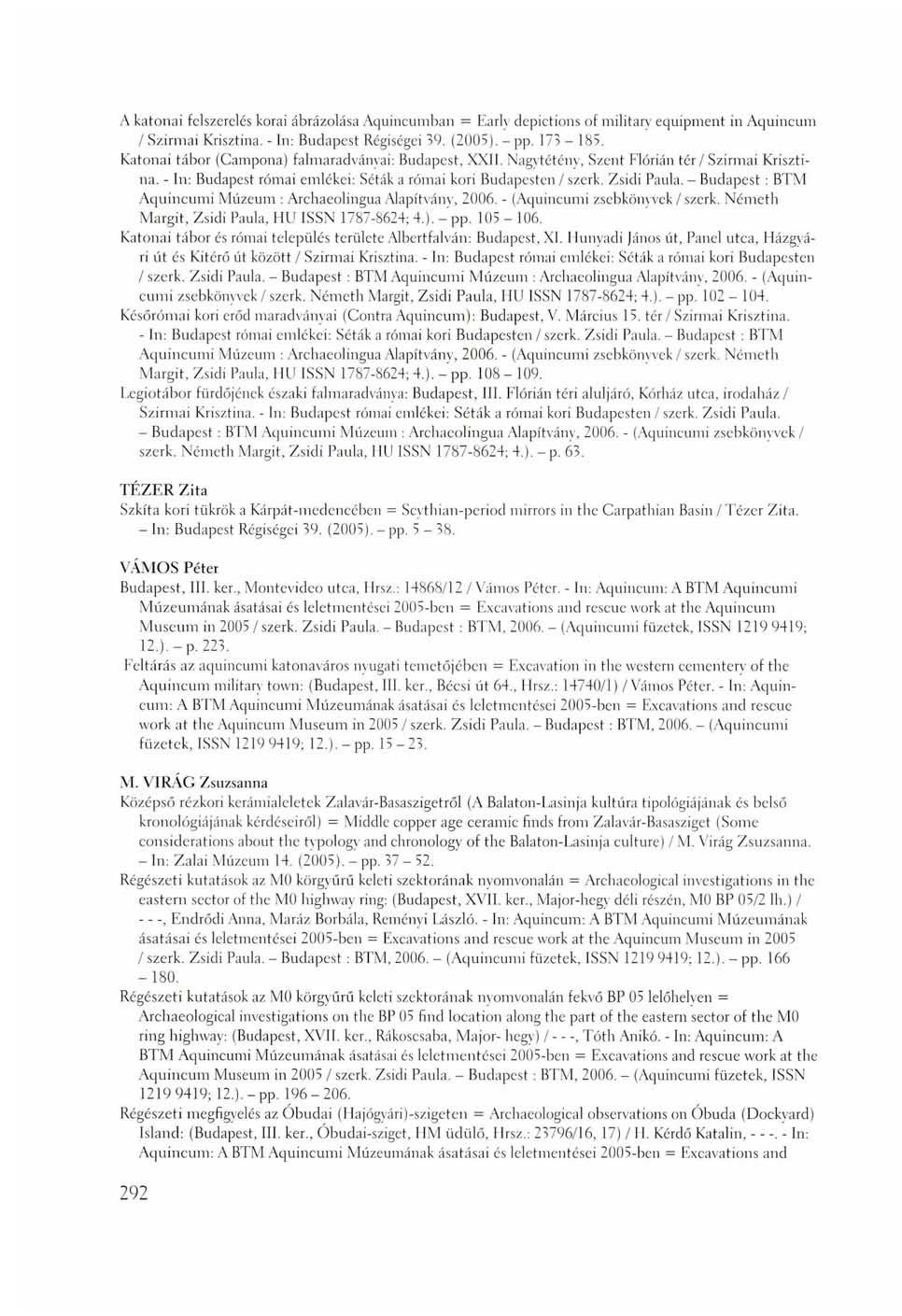 A katonai felszerelés korai ábrázolása Aquincumban = Early depictions of military equipment in Aquincum / Szirmai Krisztina. - In: Budapest Régiségei 59. (2005). - pp. 173-185.