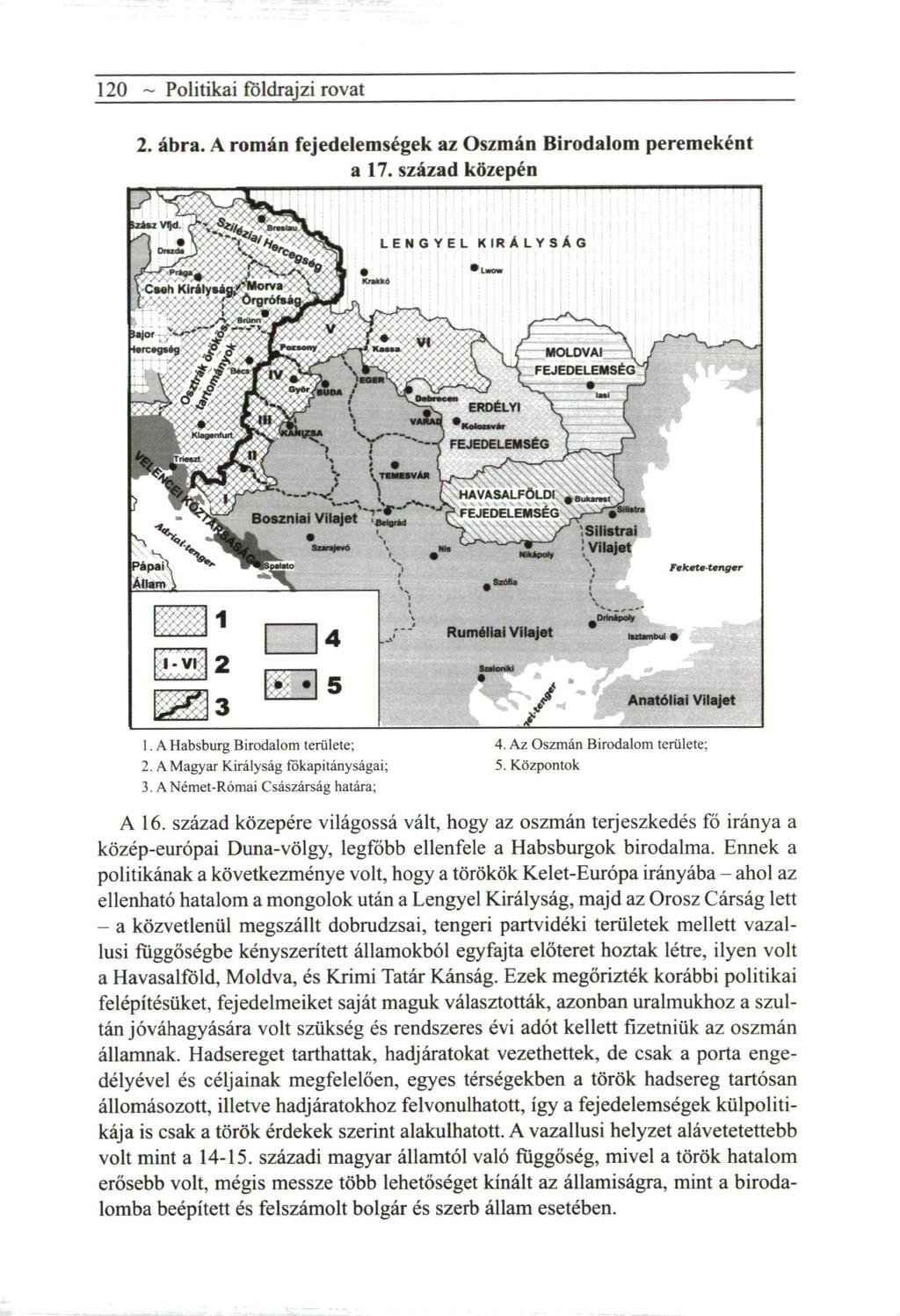 120 ~ Politikai földrajzi rovat 2. ábra. A román fejedelemségek az Oszmán Birodalom peremeként a 17. század közepén 1. A Habsburg Birodalom területe; 4. Az Oszmán Birodalom területe; 2.