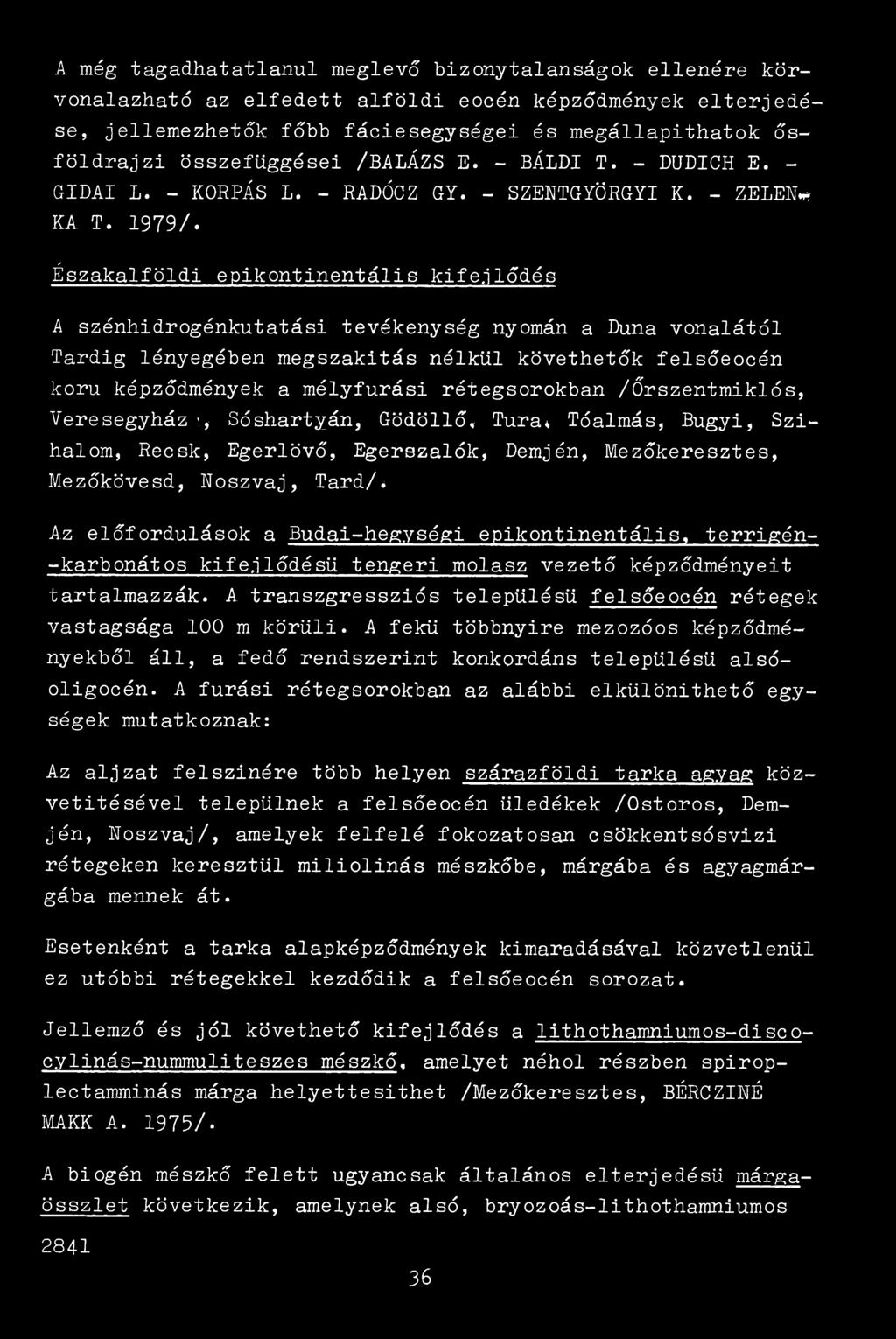 Északalföldi epikontinentális kifejlődés A szénhidrogénkutatási tevékenység nyomán a Duna vonalától Tardig lényegében megszakítás nélkül követhetők felsőeocén korú képződmények a mélyfúrási